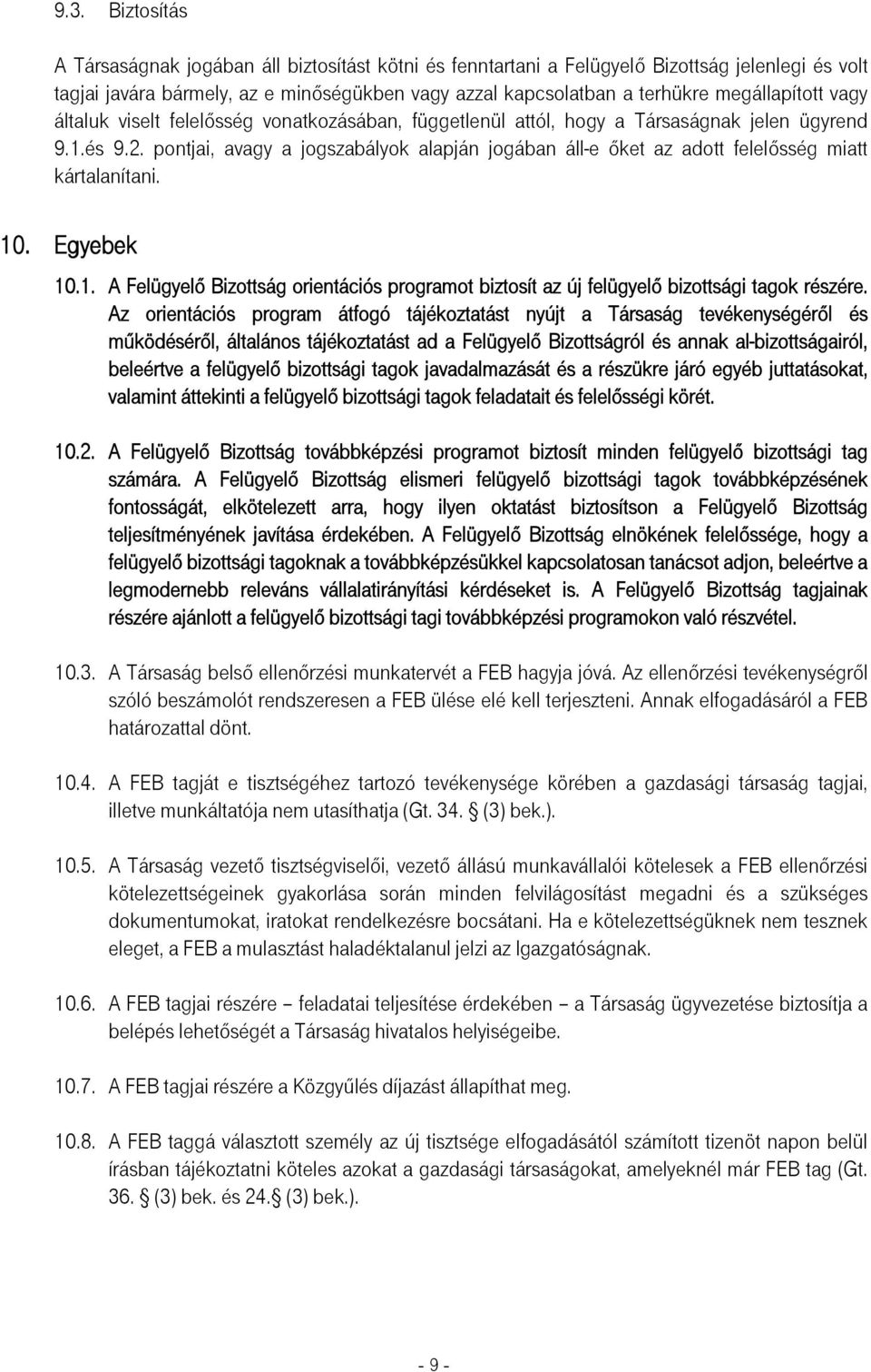 pontjai, avagy a jogszabályok alapján jogában áll-e őket az adott felelősség miatt kártalanítani. 10. Egyebek 10.1. A Felügyelő Bizottság orientációs programot biztosít az új felügyelő bizottsági tagok részére.