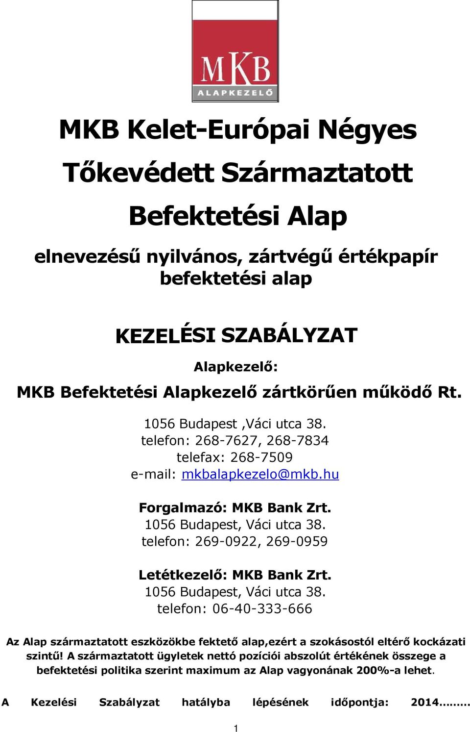 telefon: 269-0922, 269-0959 Letétkezelı: MKB Bank Zrt. 1056 Budapest, Váci utca 38.