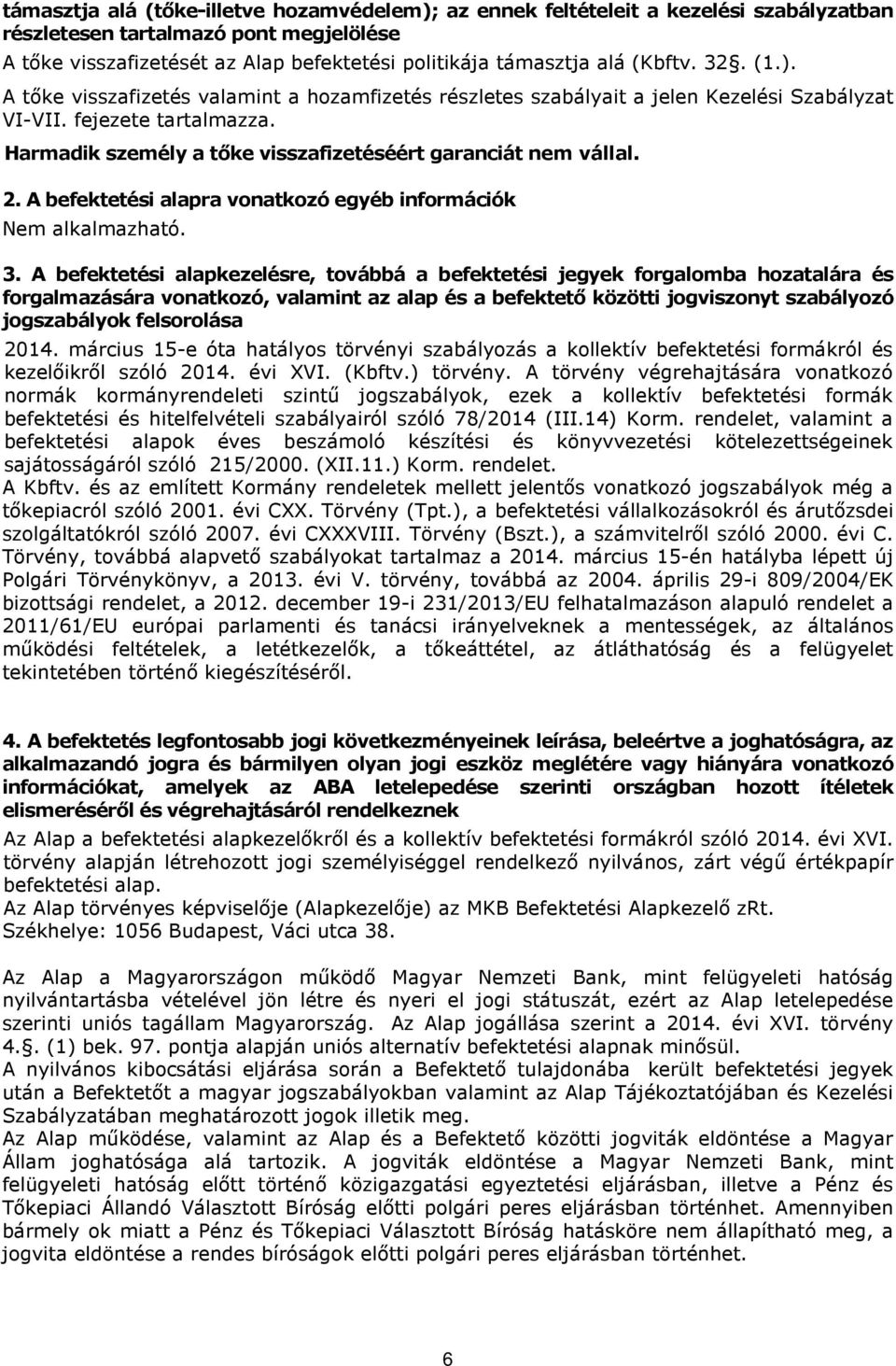 Harmadik személy a tıke visszafizetéséért garanciát nem vállal. 2. A befektetési alapra vonatkozó egyéb információk 3.