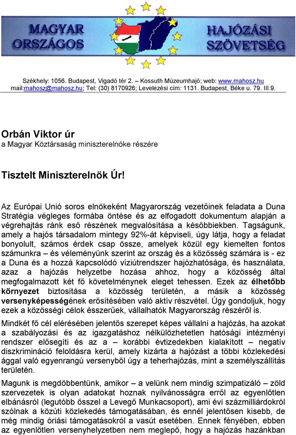 Az Európai Unió soros elnökeként Magyarország vezetőinek feladata a Duna Stratégia végleges formába öntése és az elfogadott dokumentum alapján a végrehajtás ránk eső részének megvalósítása a