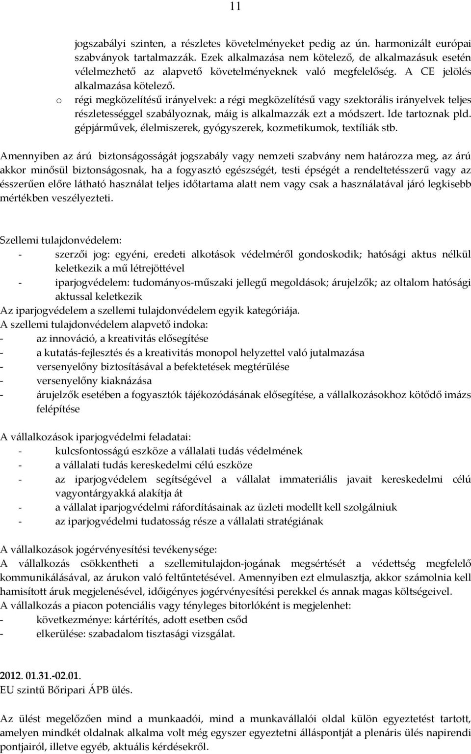 régi megközelítésű irányelvek: a régi megközelítésű vagy szektorális irányelvek teljes részletességgel szabályoznak, máig is alkalmazzák ezt a módszert. Ide tartoznak pld.