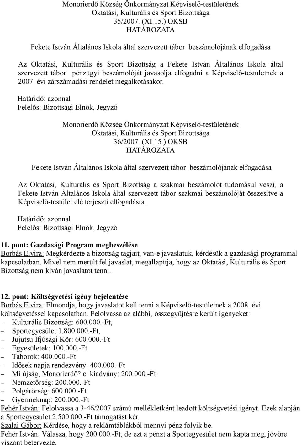 beszámolóját javasolja elfogadni a Képviselő-testületnek a 2007. évi zárszámadási rendelet megalkotásakor. 36/2007. (XI.15.