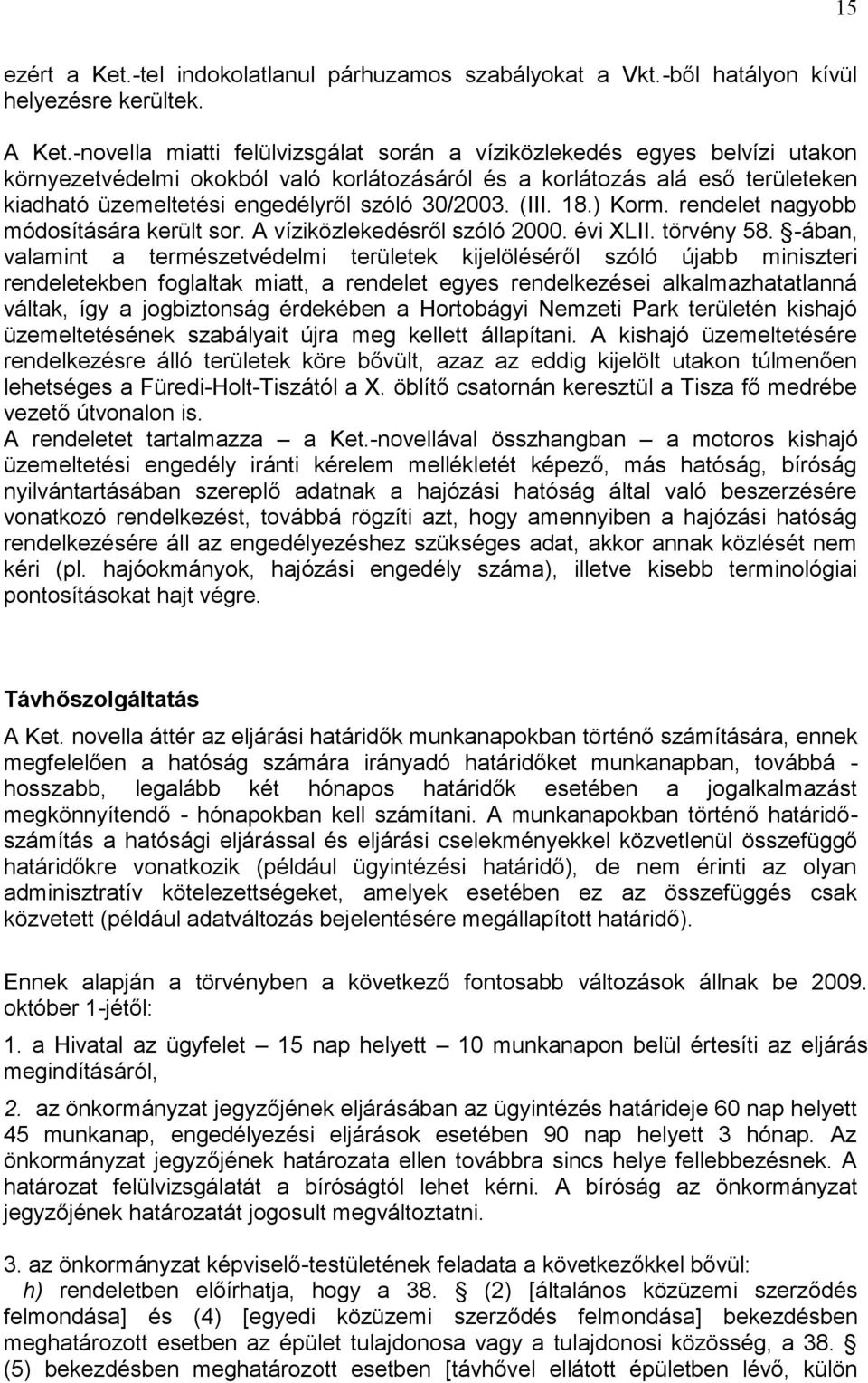 30/2003. (III. 18.) Korm. rendelet nagyobb módosítására került sor. A víziközlekedésről szóló 2000. évi XLII. törvény 58.