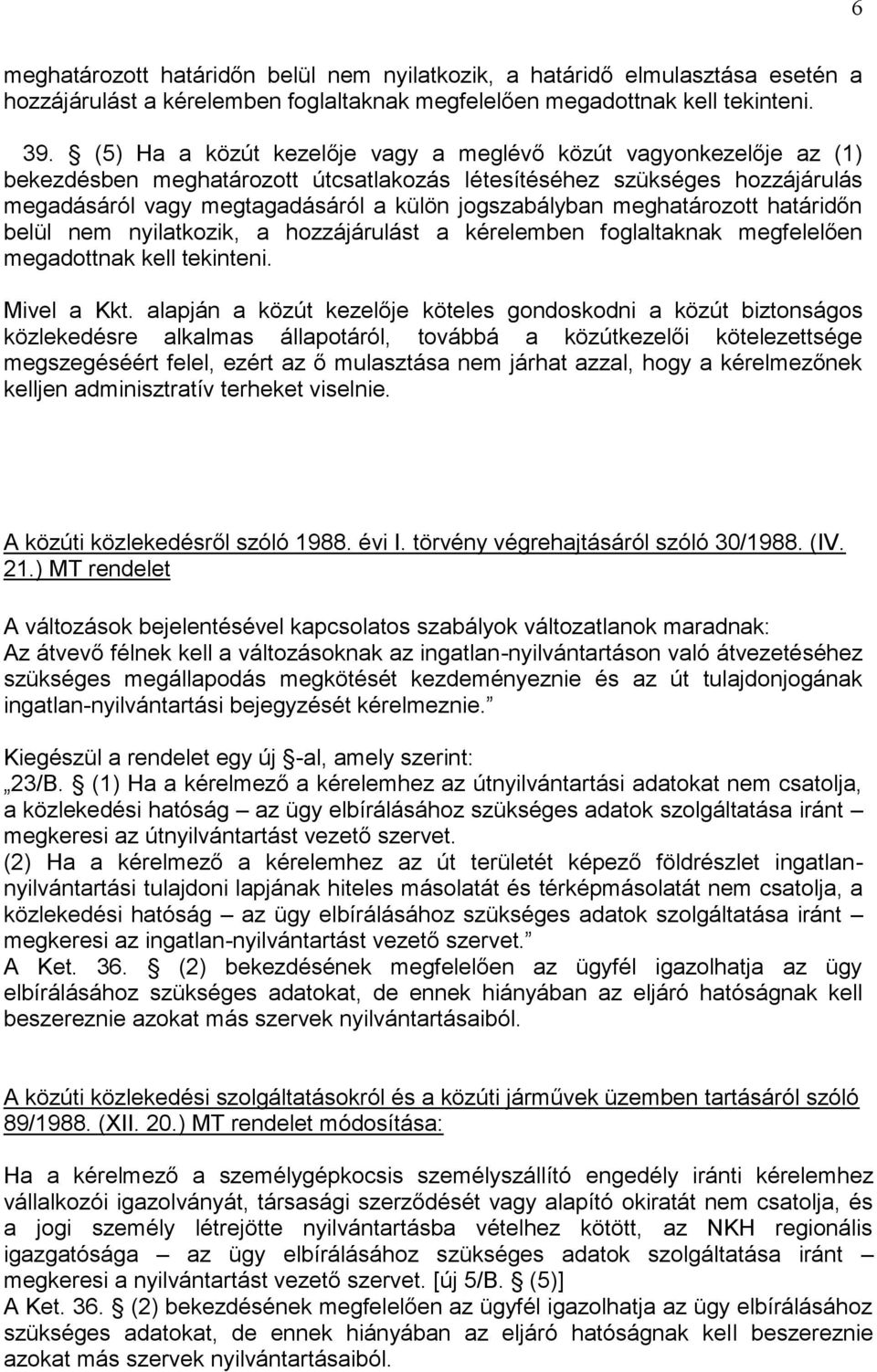 meghatározott határidőn belül nem nyilatkozik, a hozzájárulást a kérelemben foglaltaknak megfelelően megadottnak kell tekinteni. Mivel a Kkt.