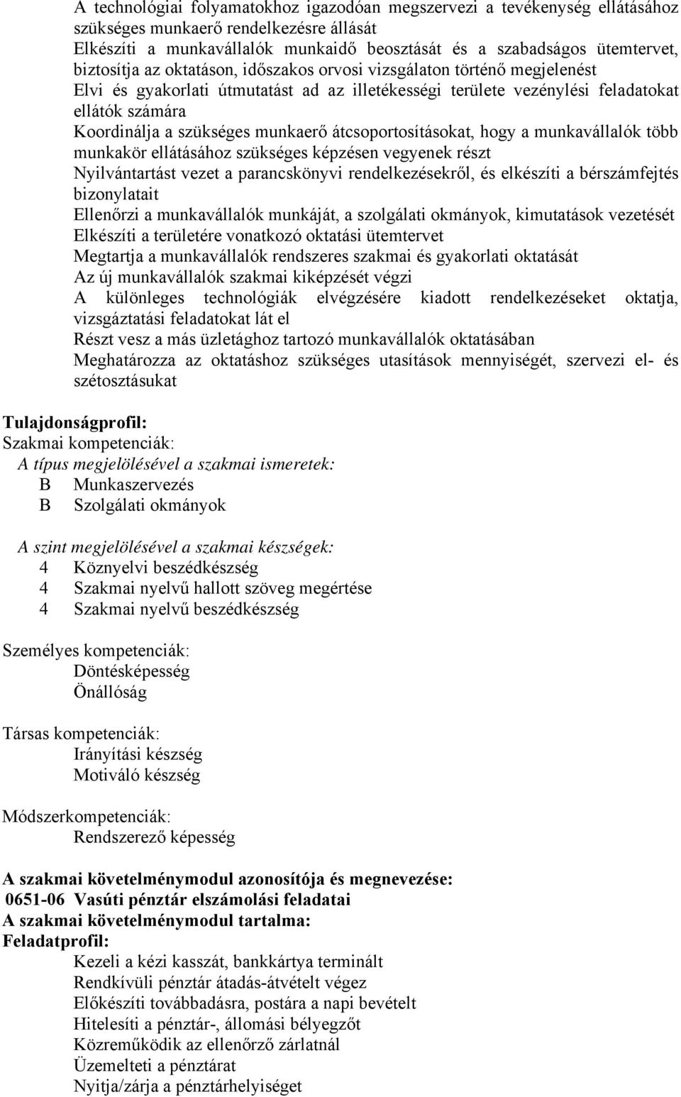 munkaerő átcsoportosításokat, hogy a munkavállalók több munkakör ellátásához szükséges képzésen vegyenek részt Nyilvántartást vezet a parancskönyvi rendelkezésekről, és elkészíti a bérszámfejtés