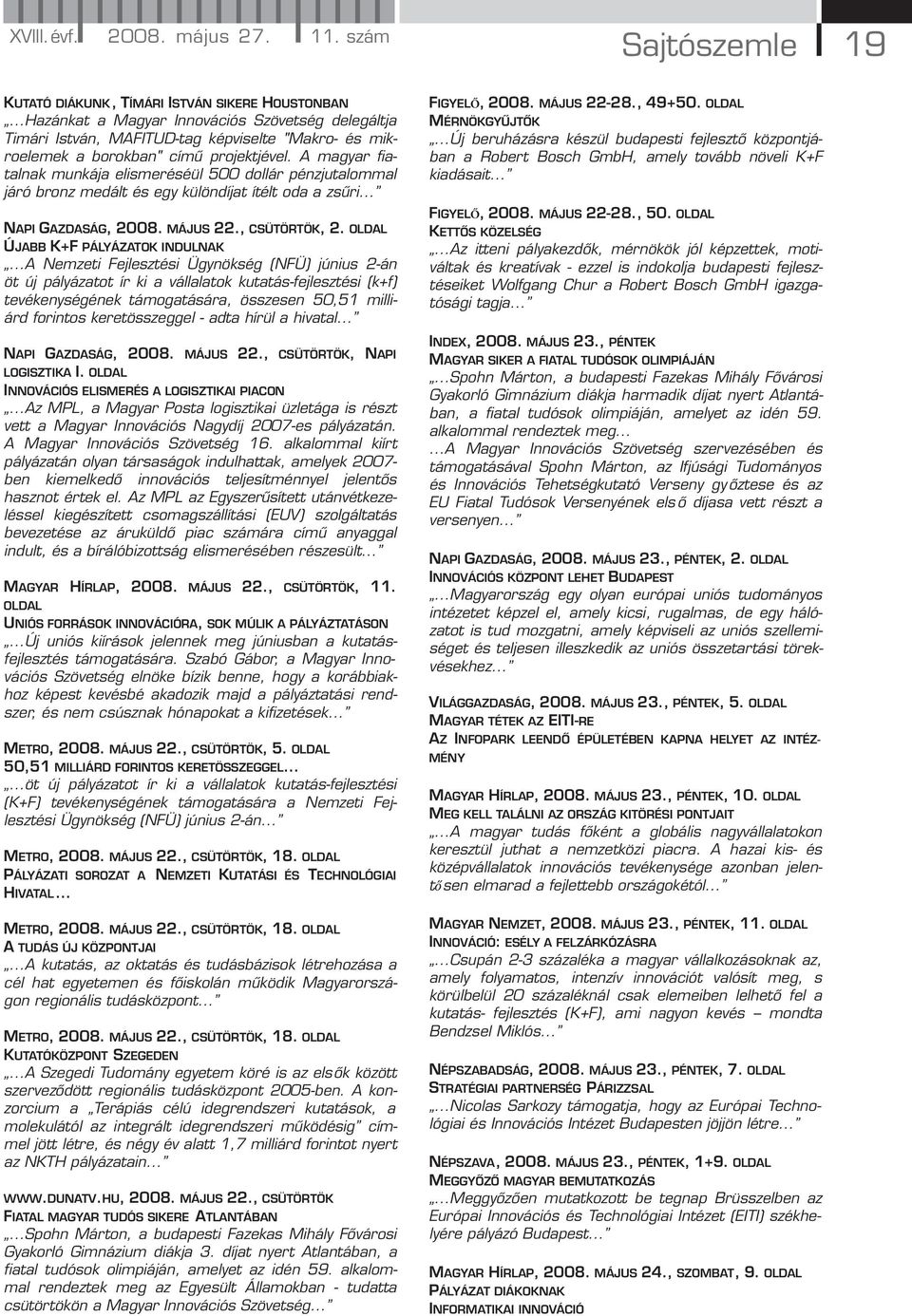 A magyar fiatalnak munkája elismeréséül 500 dollár pénzjutalommal járó bronz medált és egy különdíjat ítélt oda a zsűri... NAPI GAZDASÁG, 2008. MÁJUS 22., CSÜTÖRTÖK, 2.