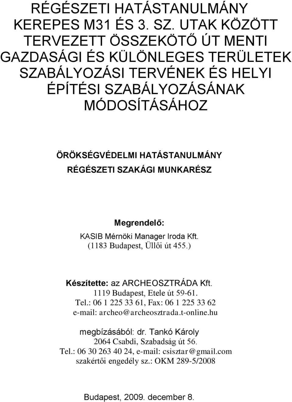 HATÁSTANULMÁNY RÉGÉSZETI SZAKÁGI MUNKARÉSZ Megrendelő: KASIB Mérnöki Manager Iroda Kft. (1183 Budapest, Üllői út 455.) Készítette: az ARCHEOSZTRÁDA Kft.