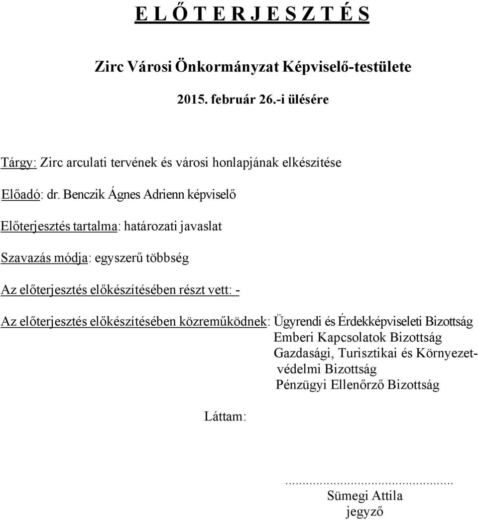 Benczik Ágnes Adrienn képviselő Előterjesztés tartalma: határozati javaslat Szavazás módja: egyszerű többség Az előterjesztés