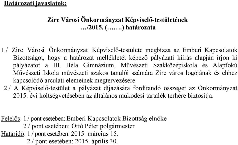 Béla Gimnázium, Művészeti Szakközépiskola és Alapfokú Művészeti Iskola művészeti szakos tanulói számára Zirc város logójának és ehhez kapcsolódó arculati elemeinek megtervezésére. 2.