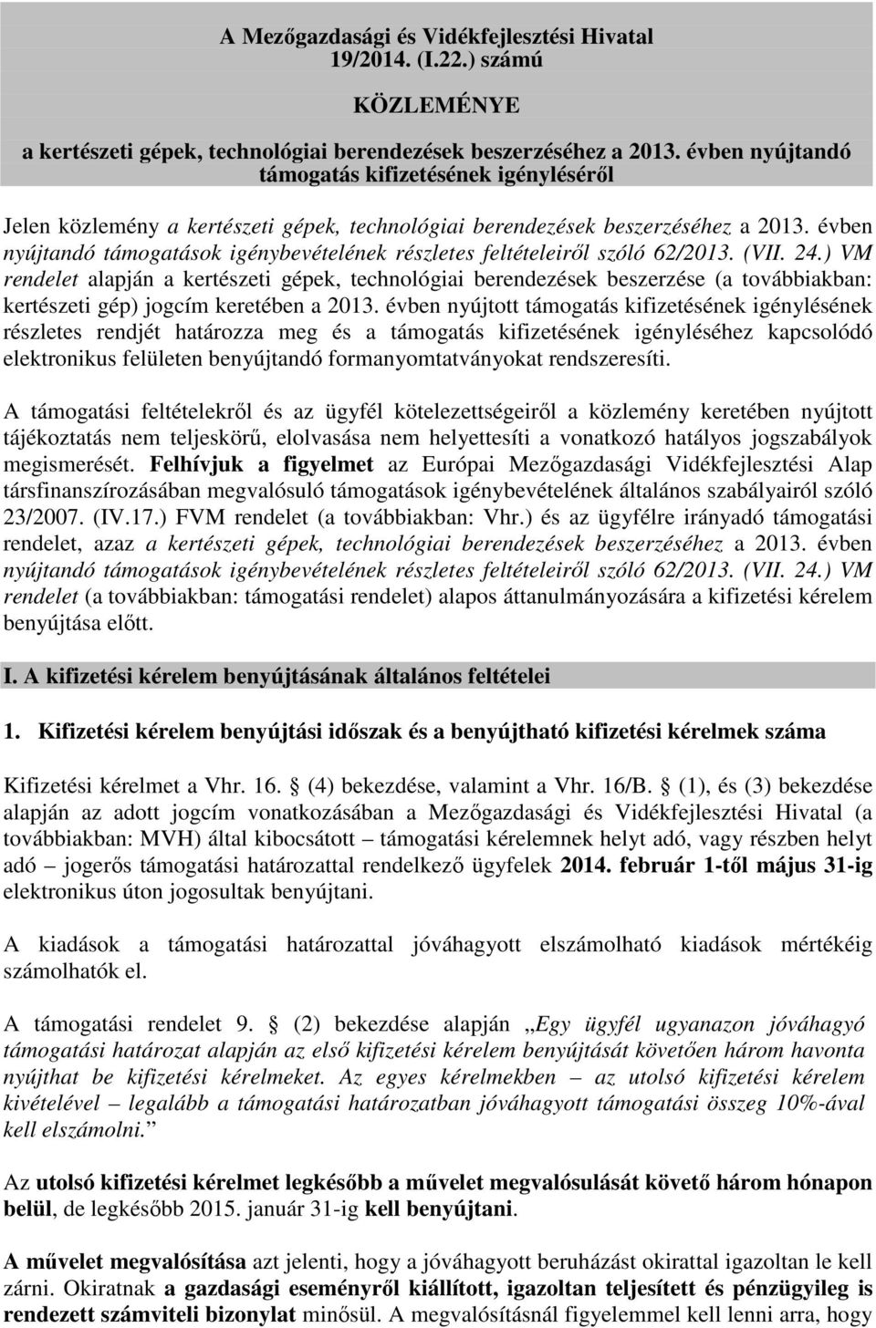 évben nyújtandó támogatások igénybevételének részletes feltételeiről szóló 62/2013. (VII. 24.