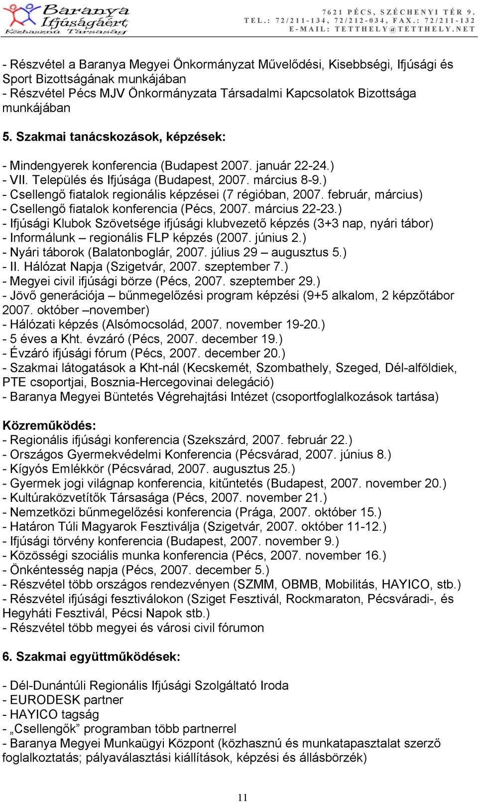 ) - Csellengő fiatalok regionális képzései (7 régióban, 2007. február, március) - Csellengő fiatalok konferencia (Pécs, 2007. március 22-23.