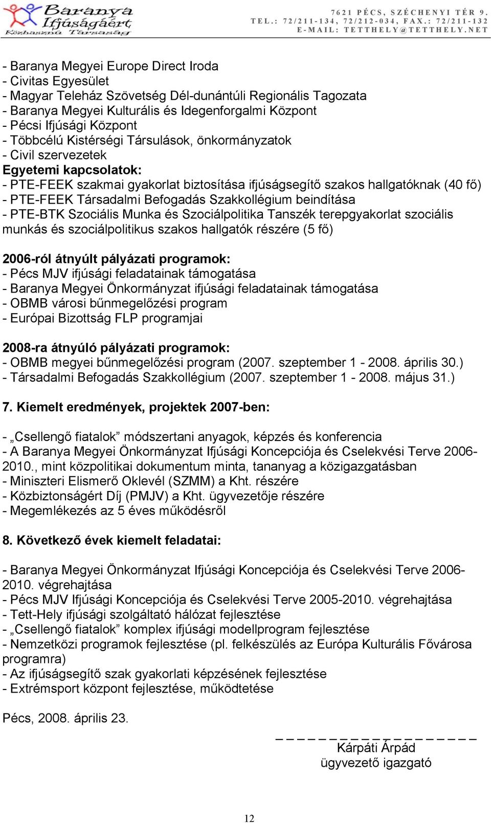 Befogadás Szakkollégium beindítása - PTE-BTK Szociális Munka és Szociálpolitika Tanszék terepgyakorlat szociális munkás és szociálpolitikus szakos hallgatók részére (5 fő) 2006-ról átnyúlt pályázati