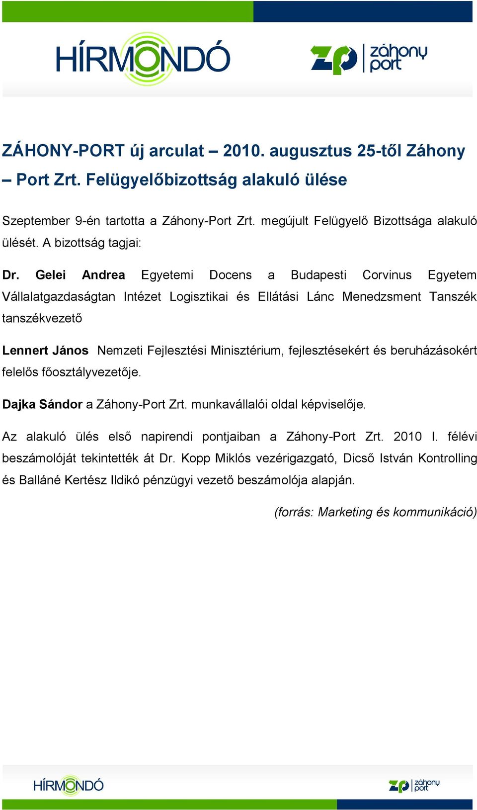 Gelei Andrea Egyetemi Docens a Budapesti Corvinus Egyetem Vállalatgazdaságtan Intézet Logisztikai és Ellátási Lánc Menedzsment Tanszék tanszékvezető Lennert János Nemzeti Fejlesztési