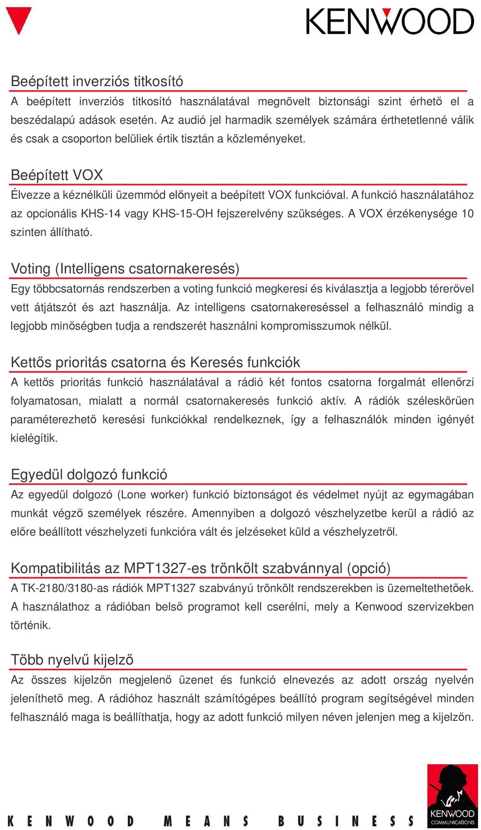 A funkció használatához az opcionális KHS-14 vagy KHS-15-OH fejszerelvény szükséges. A VOX érzékenysége 10 szinten állítható.