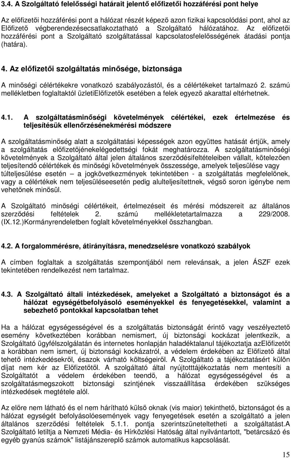 Az elıfizetıi szolgáltatás minısége, biztonsága A minıségi célértékekre vonatkozó szabályozástól, és a célértékeket tartalmazó 2.