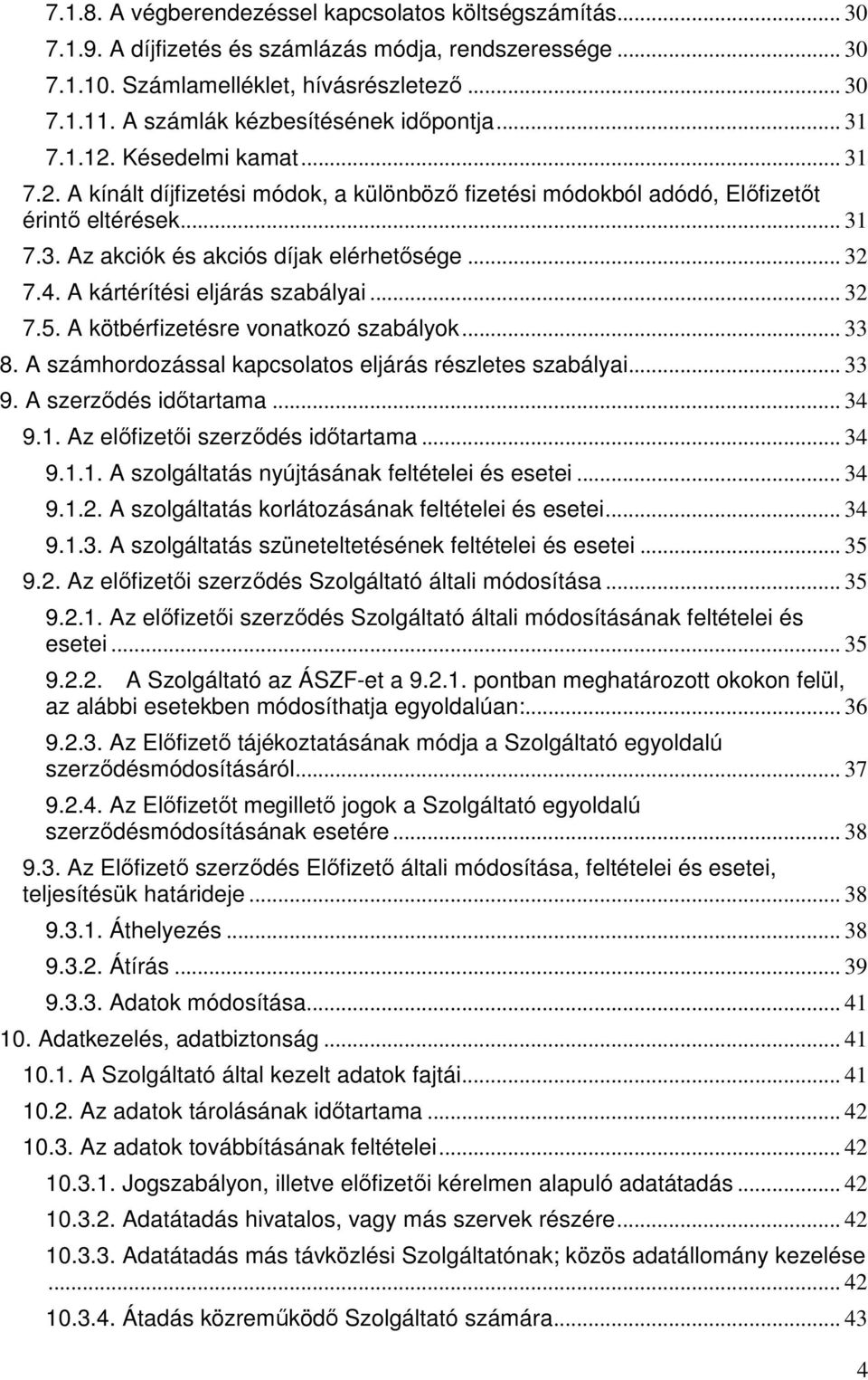 .. 32 7.4. A kártérítési eljárás szabályai... 32 7.5. A kötbérfizetésre vonatkozó szabályok... 33 8. A számhordozással kapcsolatos eljárás részletes szabályai... 33 9. A szerzıdés idıtartama... 34 9.