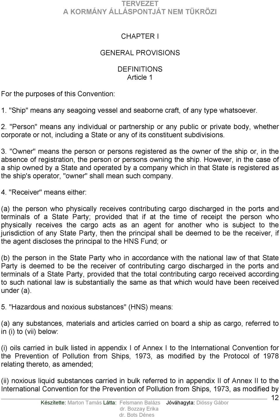 "Owner" means the person or persons registered as the owner of the ship or, in the absence of registration, the person or persons owning the ship.