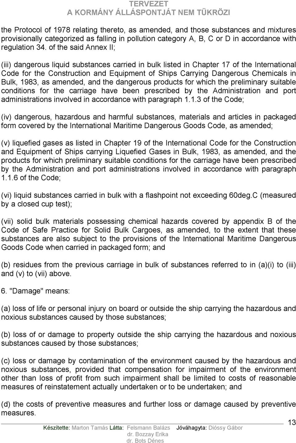 Bulk, 1983, as amended, and the dangerous products for which the preliminary suitable conditions for the carriage have been prescribed by the Administration and port administrations involved in