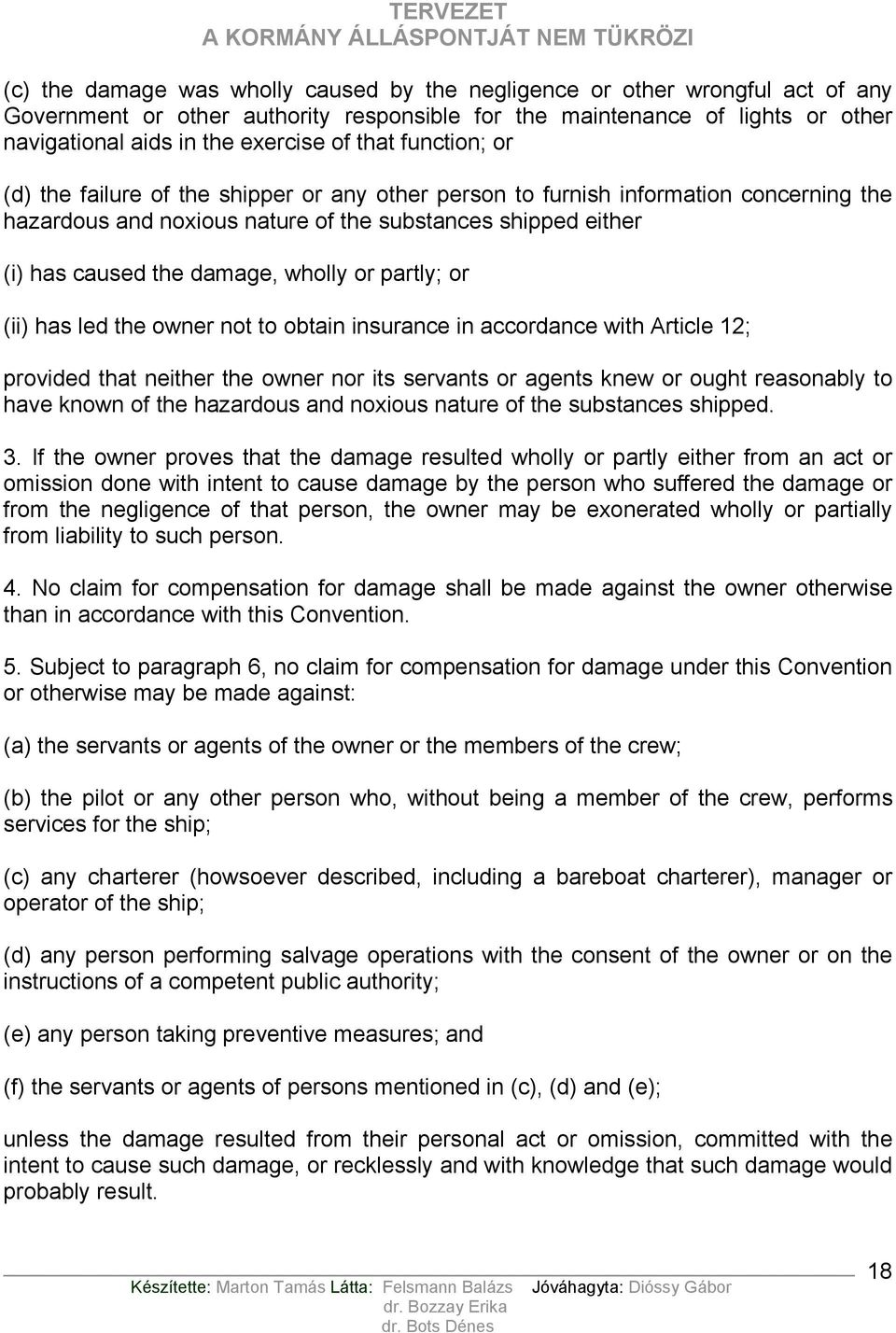 wholly or partly; or (ii) has led the owner not to obtain insurance in accordance with Article 12; provided that neither the owner nor its servants or agents knew or ought reasonably to have known of