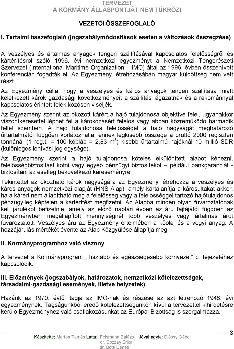 évi nemzetközi egyezményt a Nemzetközi Tengerészeti Szervezet (International Maritime Organization IMO) által az 1996. évben összehívott konferencián fogadták el.