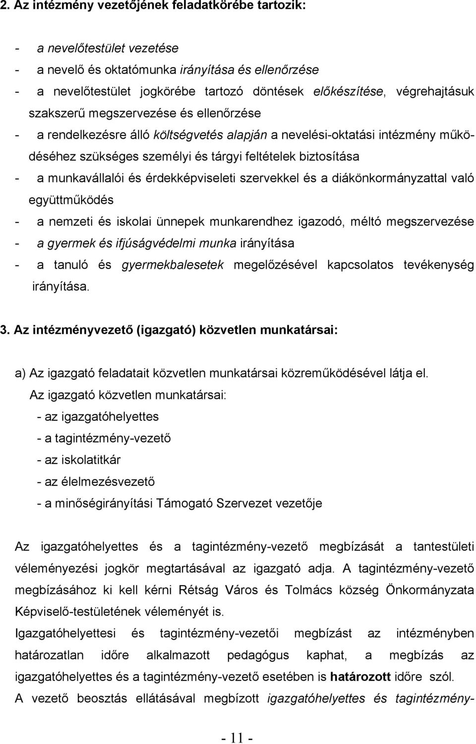 munkavállalói és érdekképviseleti szervekkel és a diákönkormányzattal való együttműködés - a nemzeti és iskolai ünnepek munkarendhez igazodó, méltó megszervezése - a gyermek és ifjúságvédelmi munka