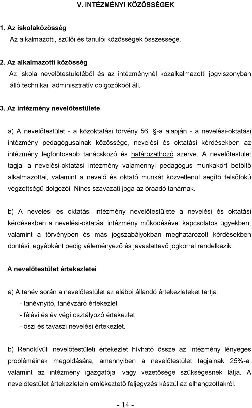 Az intézmény nevelőtestülete a) A nevelőtestület - a közoktatási törvény 56.