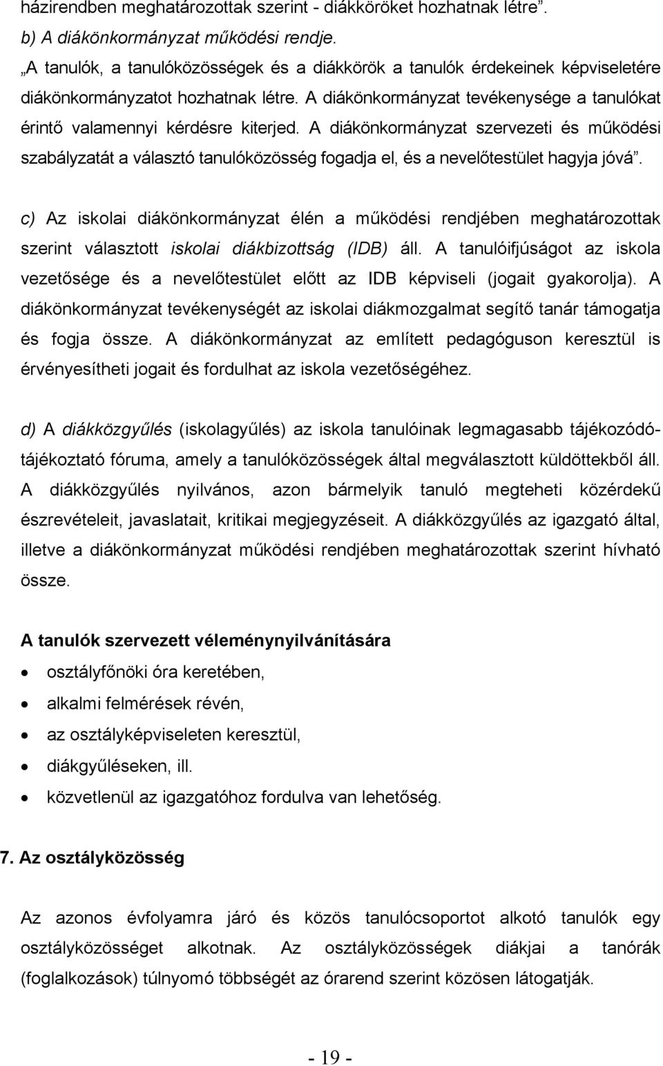 A diákönkormányzat szervezeti és működési szabályzatát a választó tanulóközösség fogadja el, és a nevelőtestület hagyja jóvá.