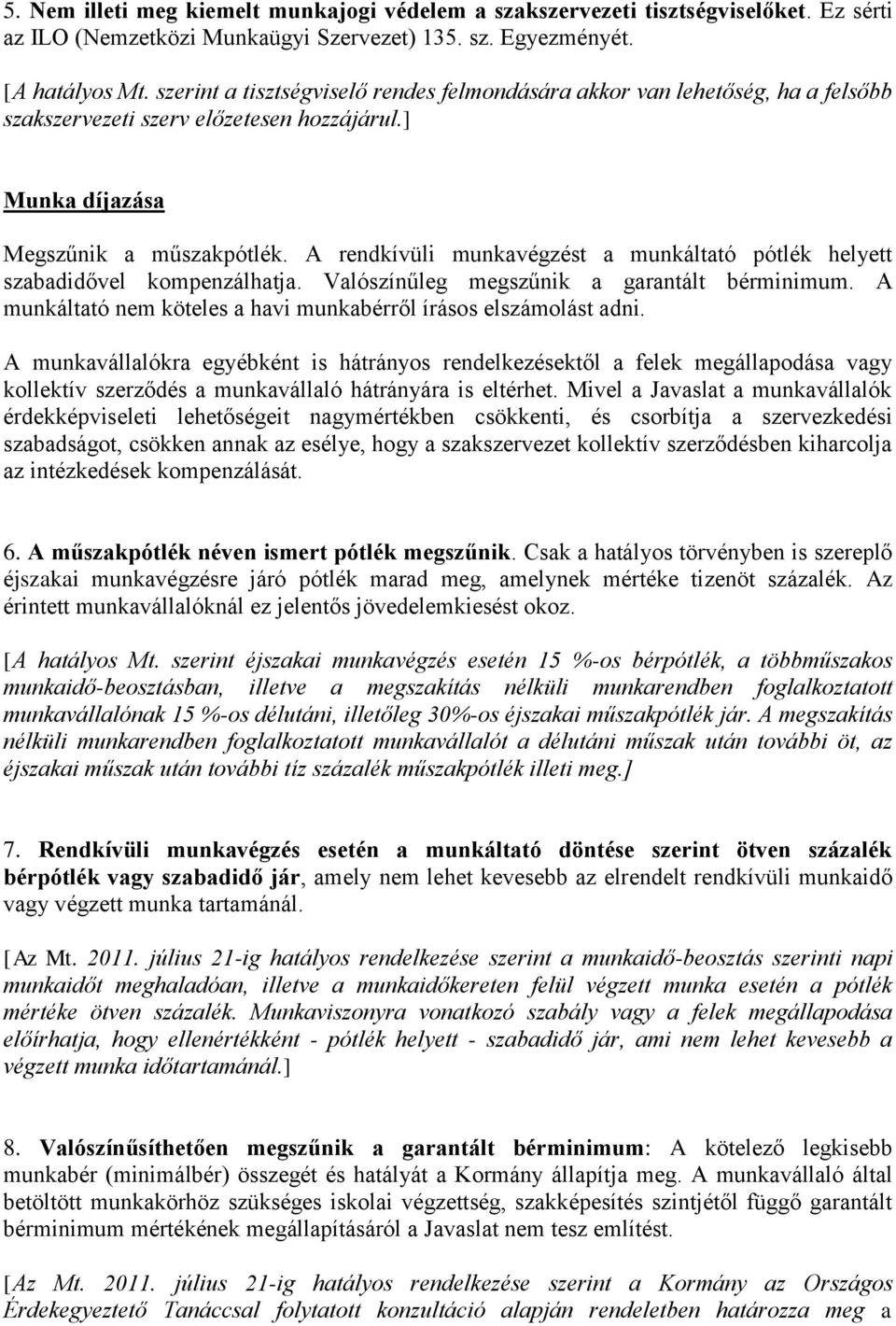 A rendkívüli munkavégzést a munkáltató pótlék helyett szabadidővel kompenzálhatja. Valószínűleg megszűnik a garantált bérminimum. A munkáltató nem köteles a havi munkabérről írásos elszámolást adni.