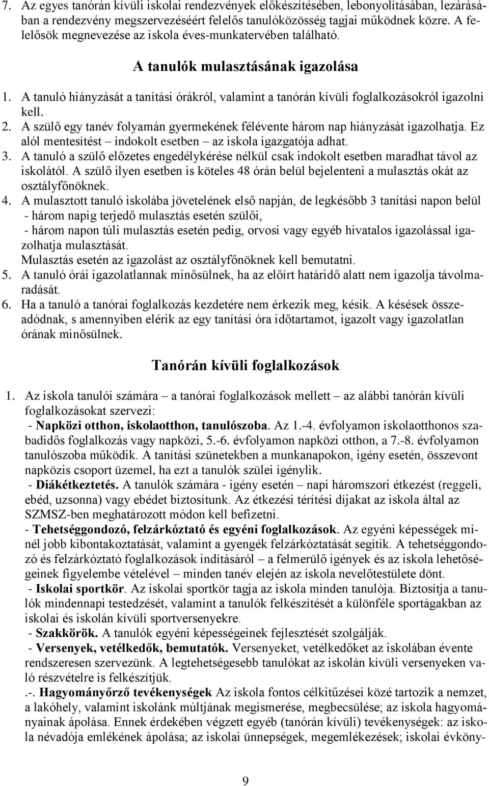 2. A szülő egy tanév folyamán gyermekének félévente három nap hiányzását igazolhatja. Ez alól mentesítést indokolt esetben az iskola igazgatója adhat. 3.