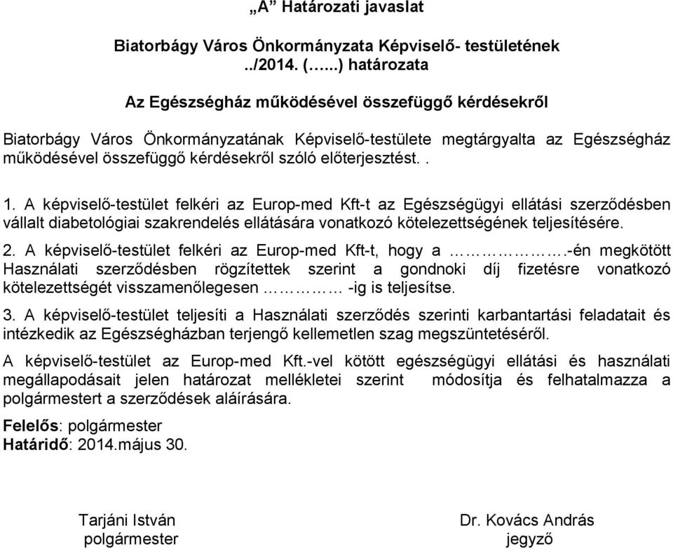 előterjesztést.. 1. A képviselő-testület felkéri az Europ-med Kft-t az Egészségügyi ellátási szerződésben vállalt diabetológiai szakrendelés ellátására vonatkozó kötelezettségének teljesítésére. 2.