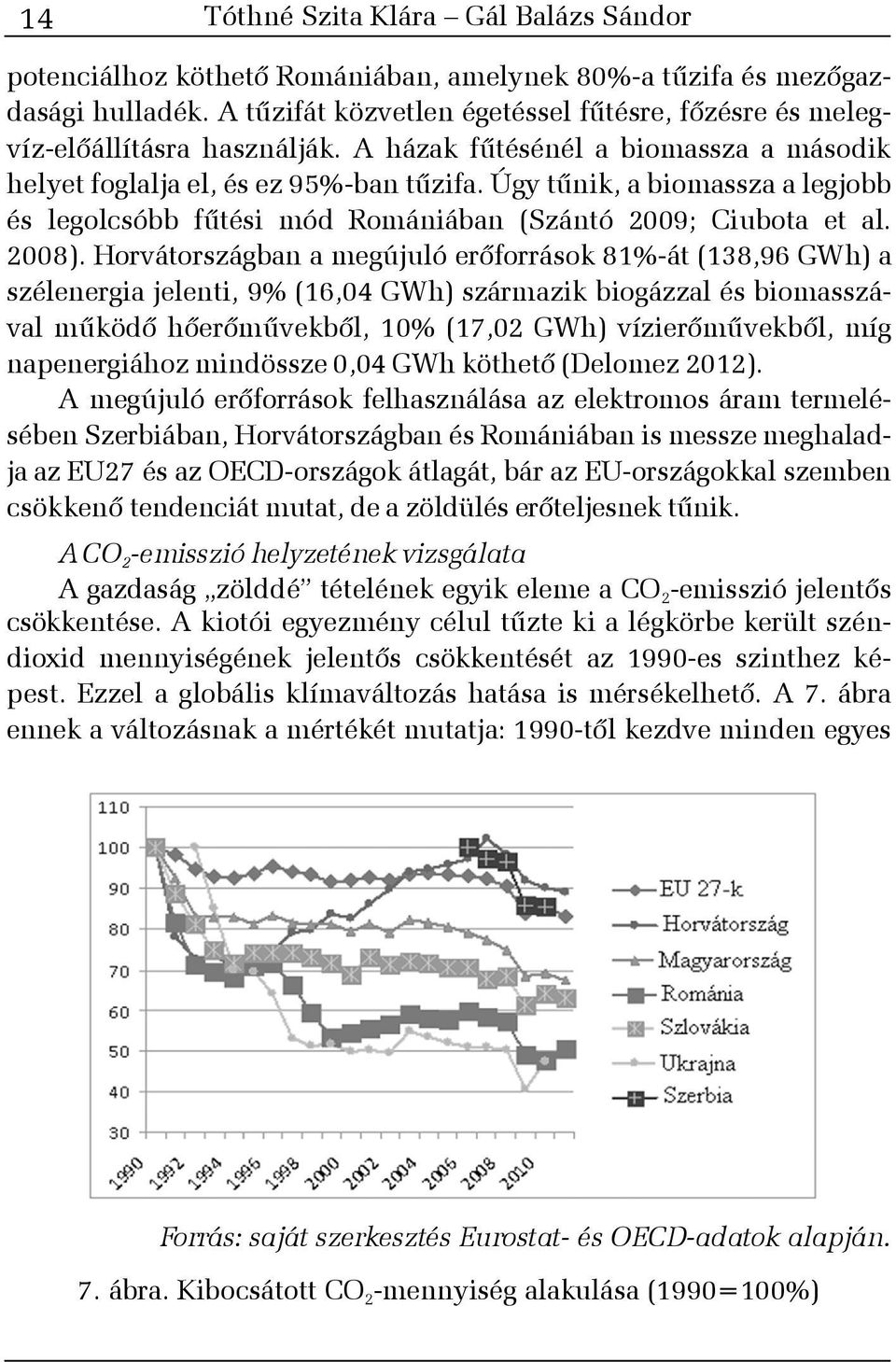 Úgy tûnik, a biomassza a legjobb és legolcsóbb fûtési mód Romániában (Szántó 2009; Ciubota et al. 2008).