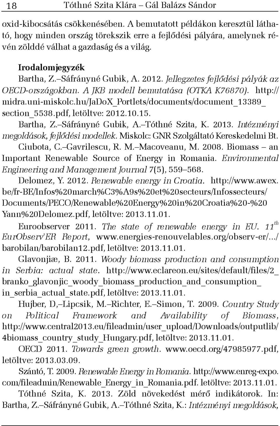 Jellegzetes fejlõdési pályák az OECD-országokban. A JKB modell bemutatása (OTKA K76870). http:// midra.uni-miskolc.hu/jadox_portlets/documents/document_13389_ section_5538.pdf, letöltve: 2012.10.15.