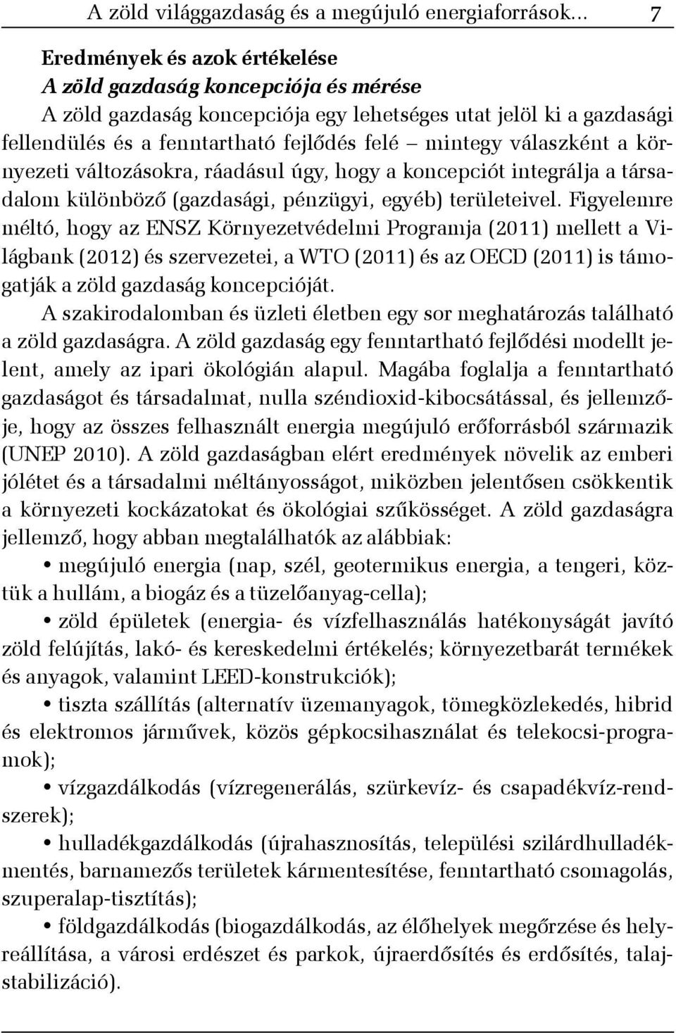 válaszként a környezeti változásokra, ráadásul úgy, hogy a koncepciót integrálja a társadalom különbözõ (gazdasági, pénzügyi, egyéb) területeivel.