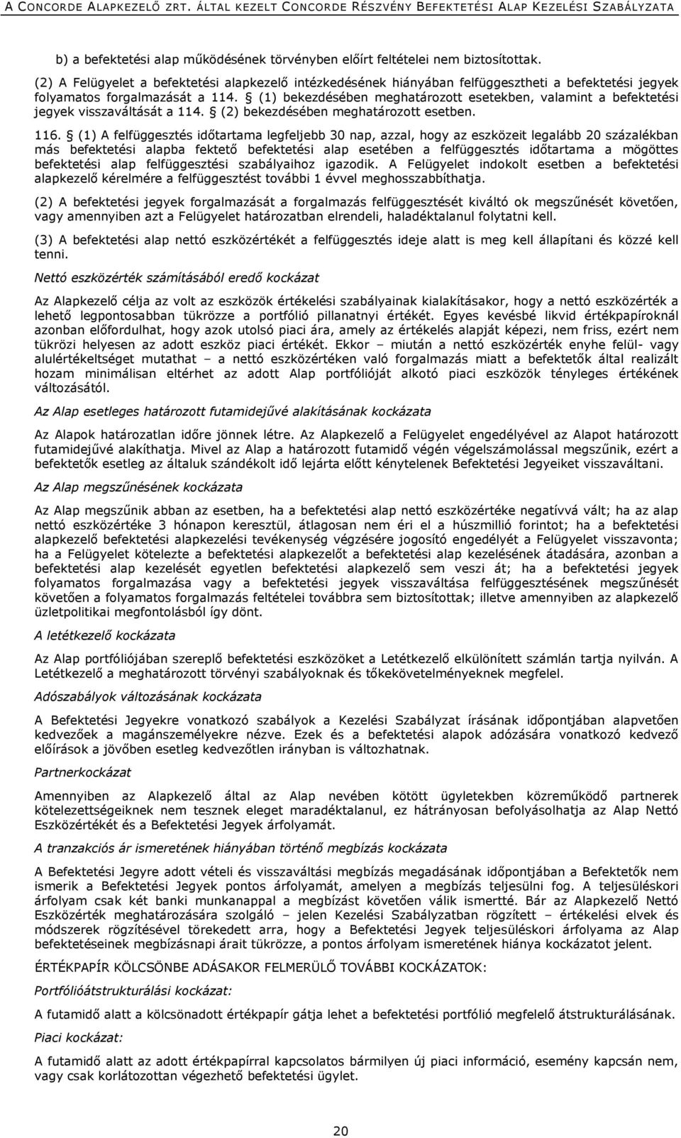 (1) bekezdésében meghatározott esetekben, valamint a befektetési jegyek visszaváltását a 114. (2) bekezdésében meghatározott esetben. 116.