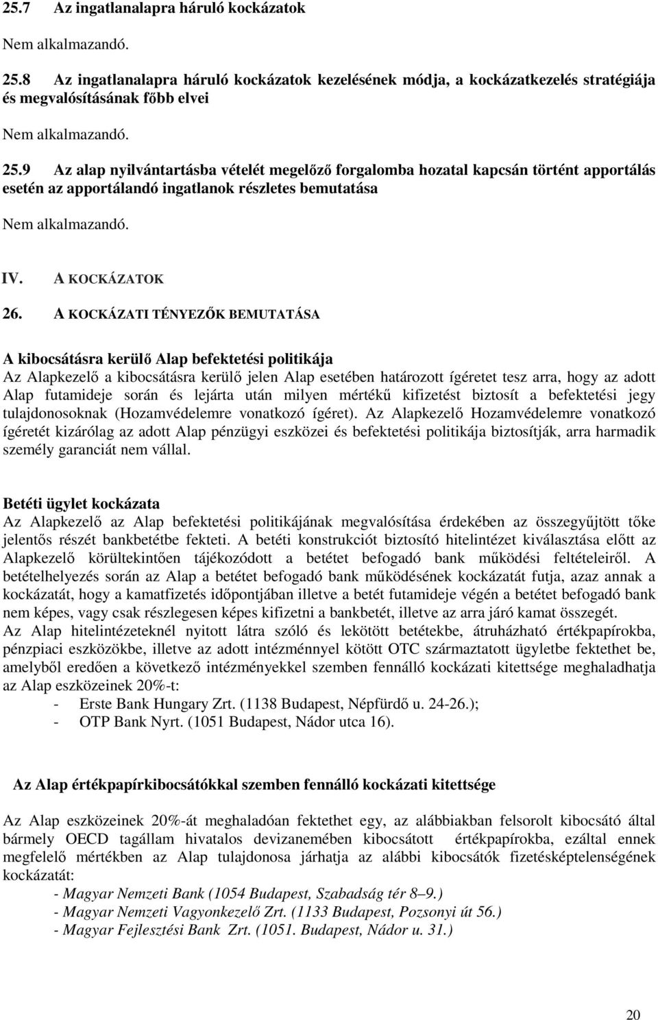 A KOCKÁZATI TÉNYEZŐK BEMUTATÁSA A kibocsátásra kerülő Alap befektetési politikája Az Alapkezelő a kibocsátásra kerülő jelen Alap esetében határozott ígéretet tesz arra, hogy az adott Alap futamideje