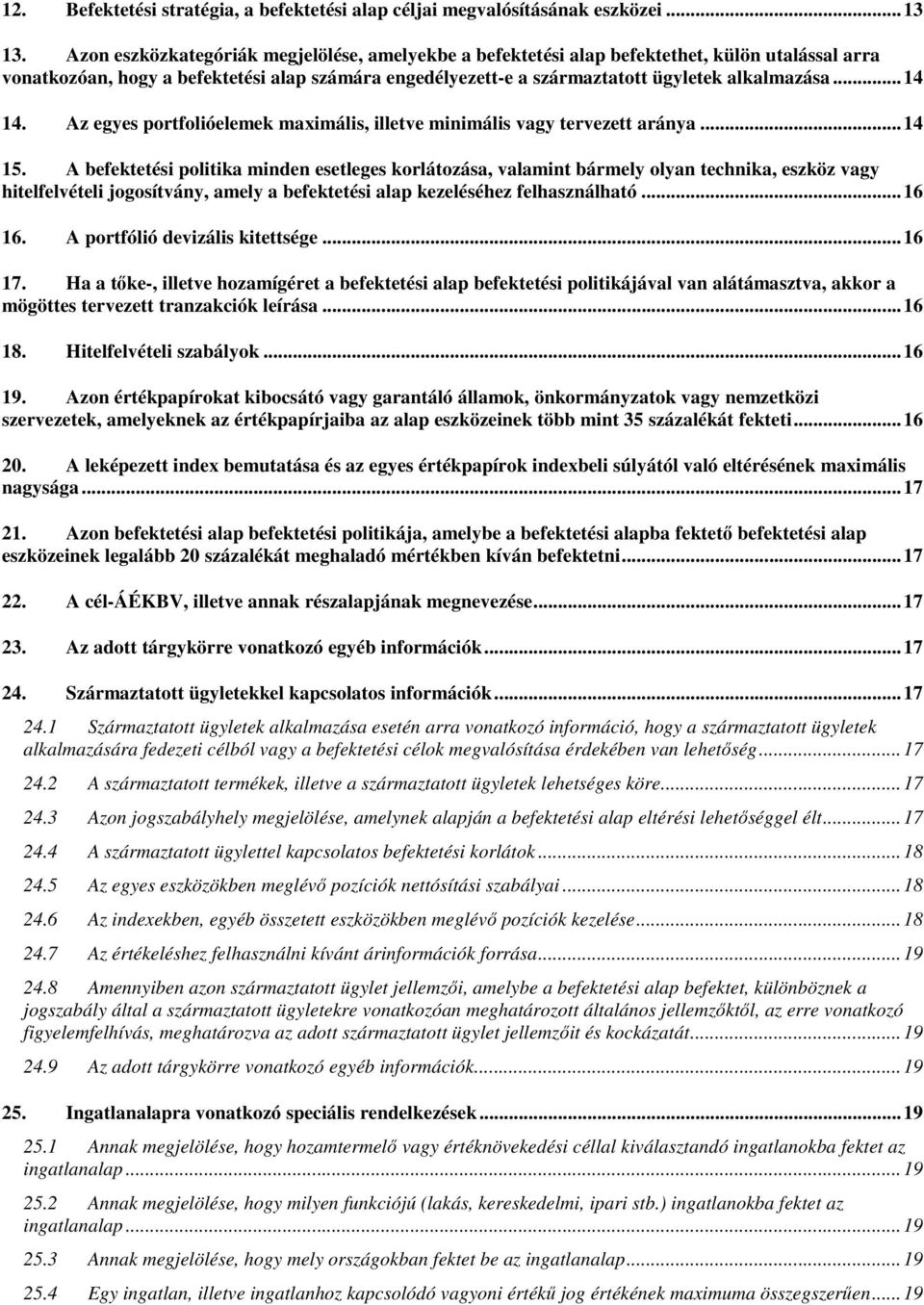 .. 14 14. Az egyes portfolióelemek maximális, illetve minimális vagy tervezett aránya... 14 15.