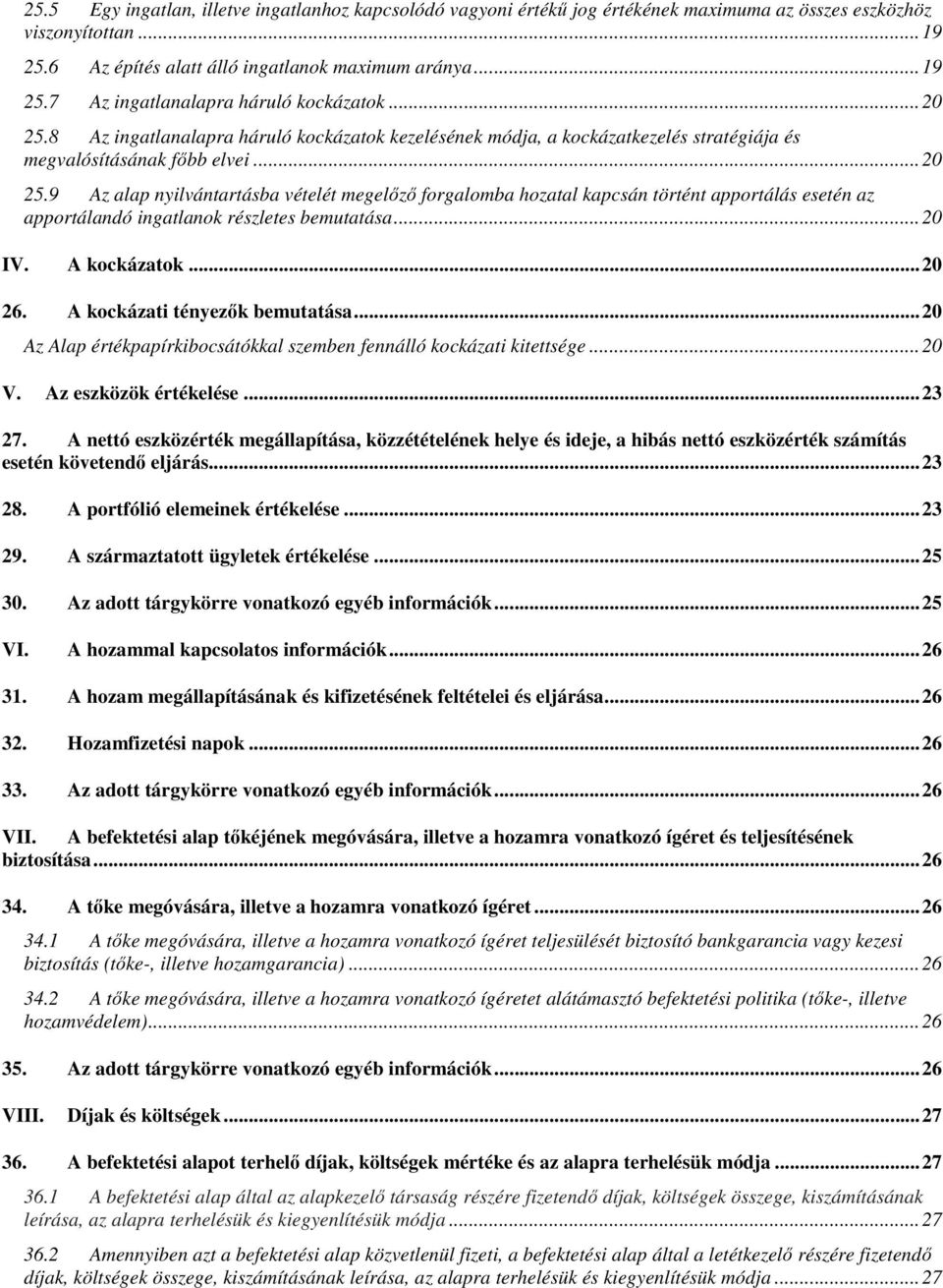 .. 20 IV. A kockázatok... 20 26. A kockázati tényezők bemutatása... 20 Az Alap értékpapírkibocsátókkal szemben fennálló kockázati kitettsége... 20 V. Az eszközök értékelése... 23 27.