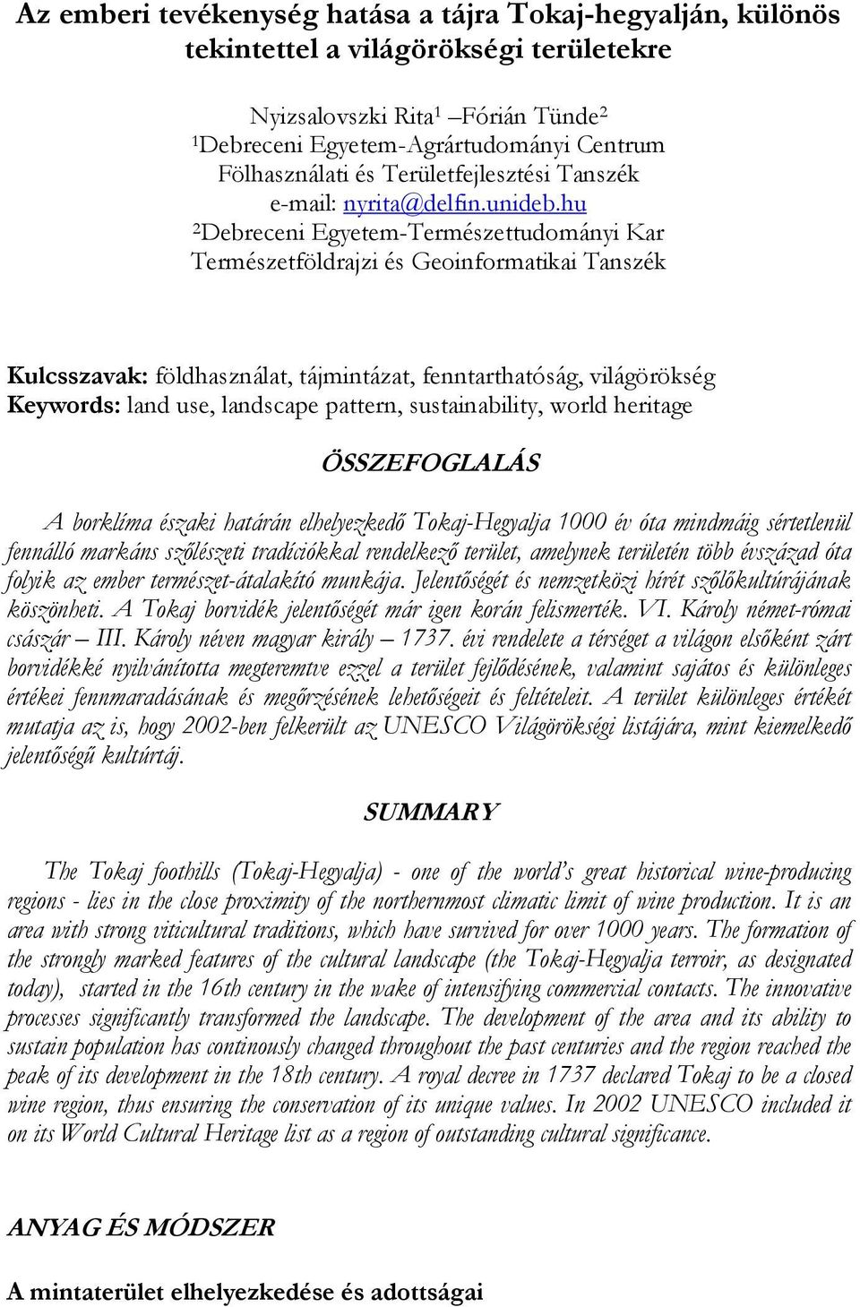 hu 2 Debreceni Egyetem-Természettudományi Kar Természetföldrajzi és Geoinformatikai Tanszék Kulcsszavak: földhasználat, tájmintázat, fenntarthatóság, világörökség Keywords: land use, landscape