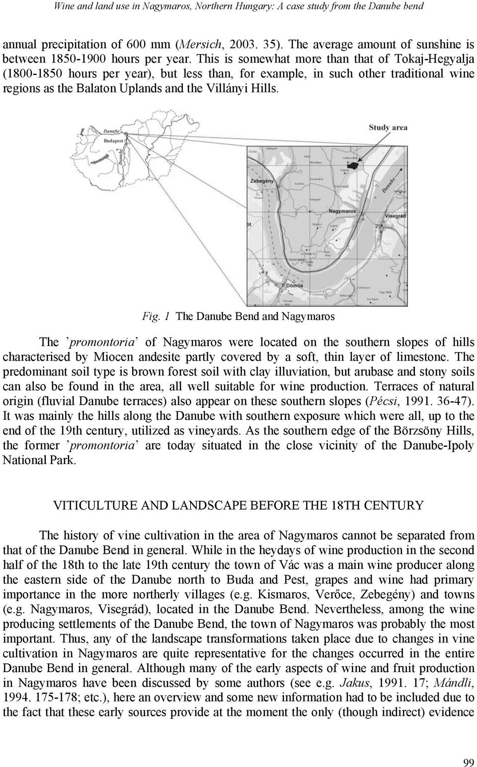 This is somewhat more than that of Tokaj-Hegyalja (1800-1850 hours per year), but less than, for example, in such other traditional wine regions as the Balaton Uplands and the Villányi Hills. Fig.