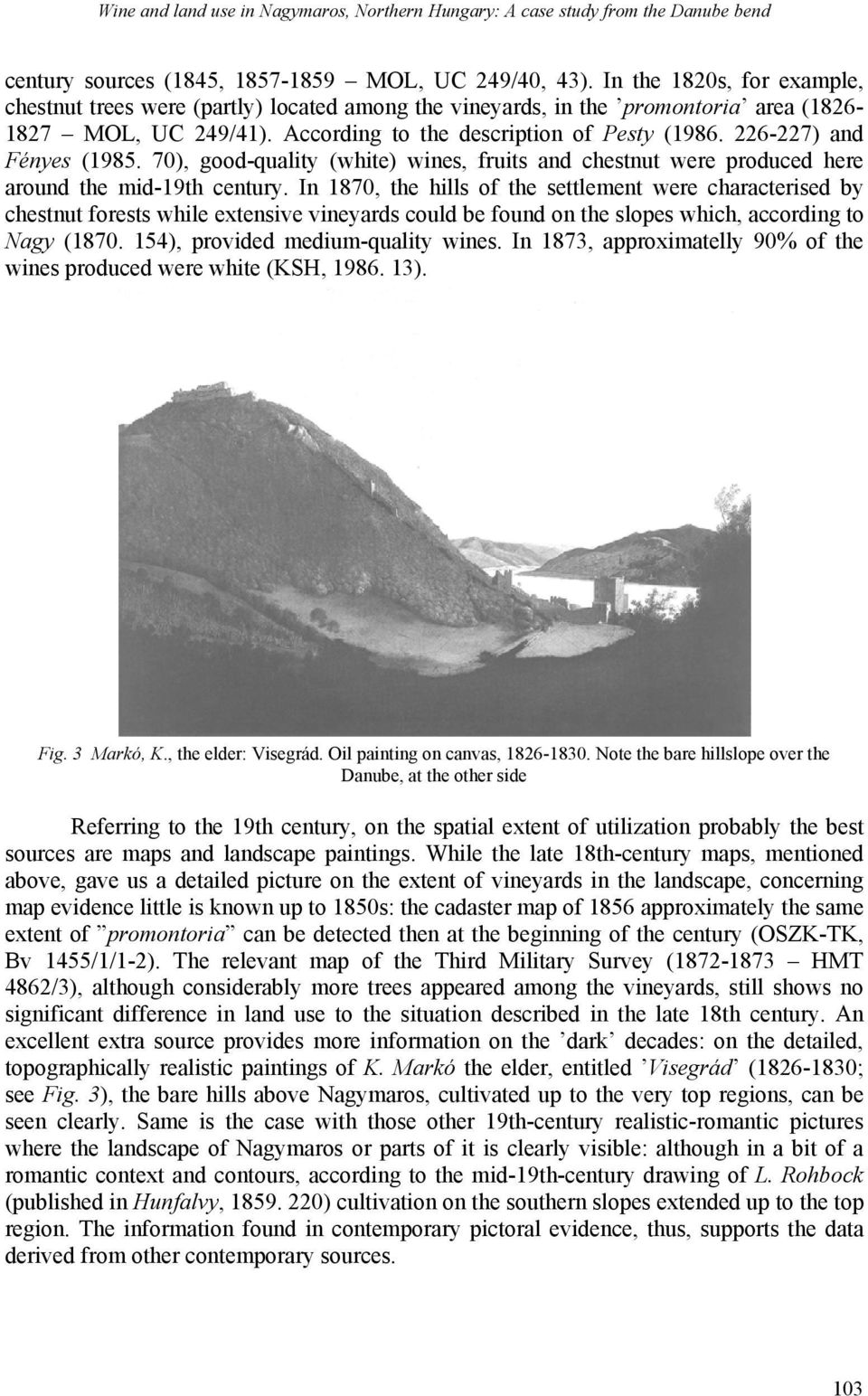 226-227) and Fényes (1985. 70), good-quality (white) wines, fruits and chestnut were produced here around the mid-19th century.