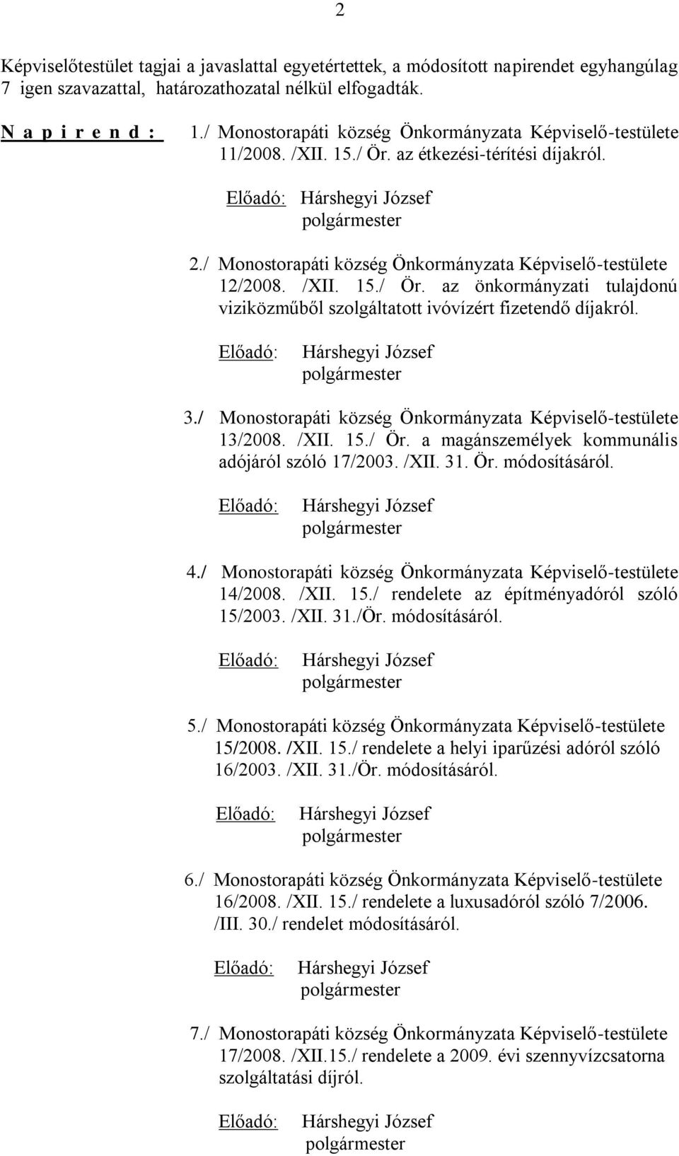 3./ Monostorapáti község Önkormányzata Képviselő-testülete 13/2008. /XII. 15./ Ör. a magánszemélyek kommunális adójáról szóló 17/2003. /XII. 31. Ör. módosításáról. 4.