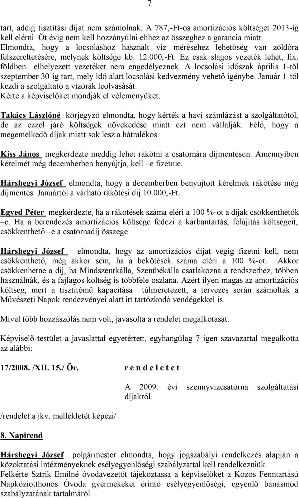 földben elhelyezett vezetéket nem engedélyeznek. A locsolási időszak április 1-től szeptember 30-ig tart, mely idő alatt locsolási kedvezmény vehető igénybe.