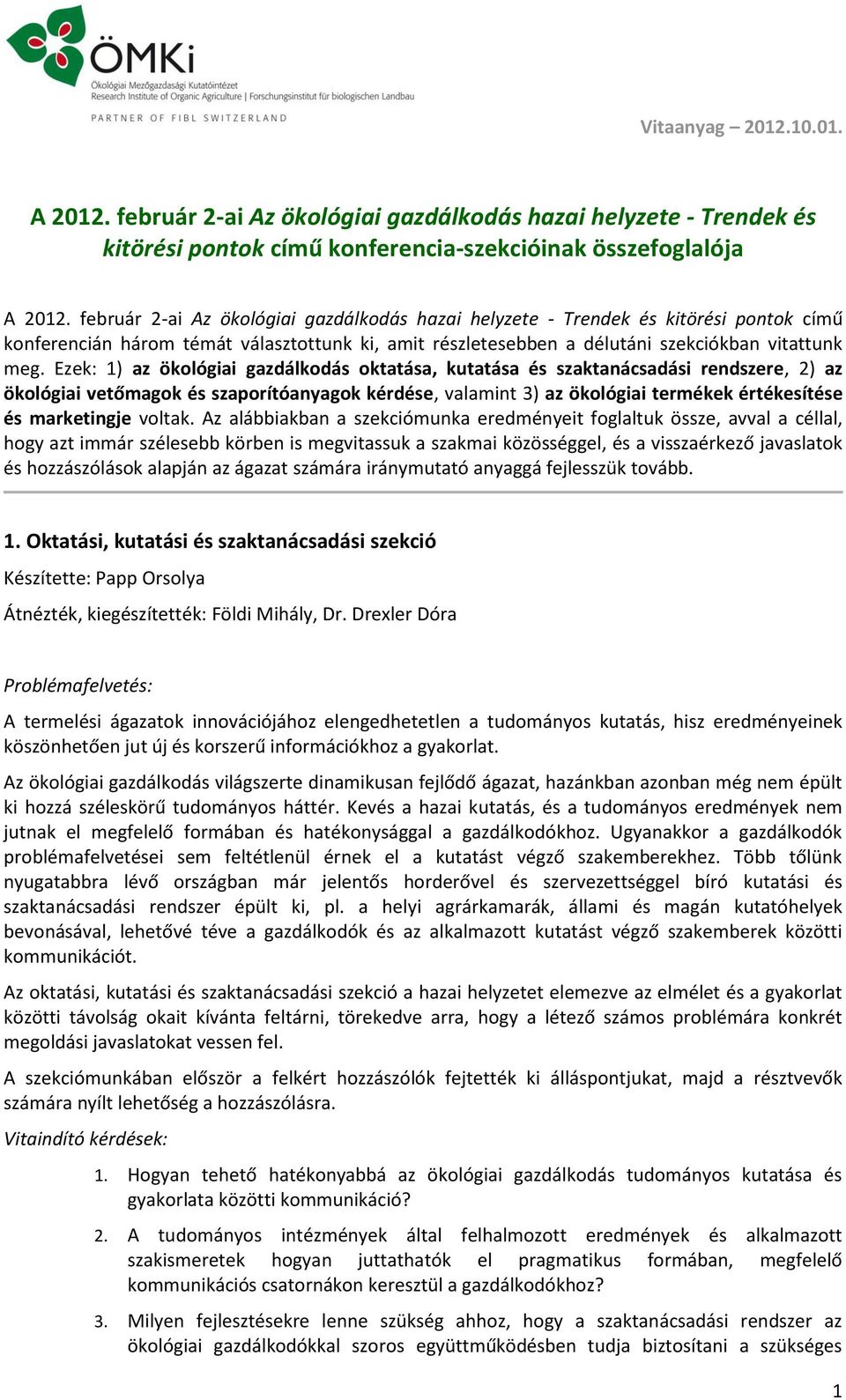 Ezek: 1) az ökológiai gazdálkodás oktatása, kutatása és szaktanácsadási rendszere, 2) az ökológiai vetőmagok és szaporítóanyagok kérdése, valamint 3) az ökológiai termékek értékesítése és marketingje