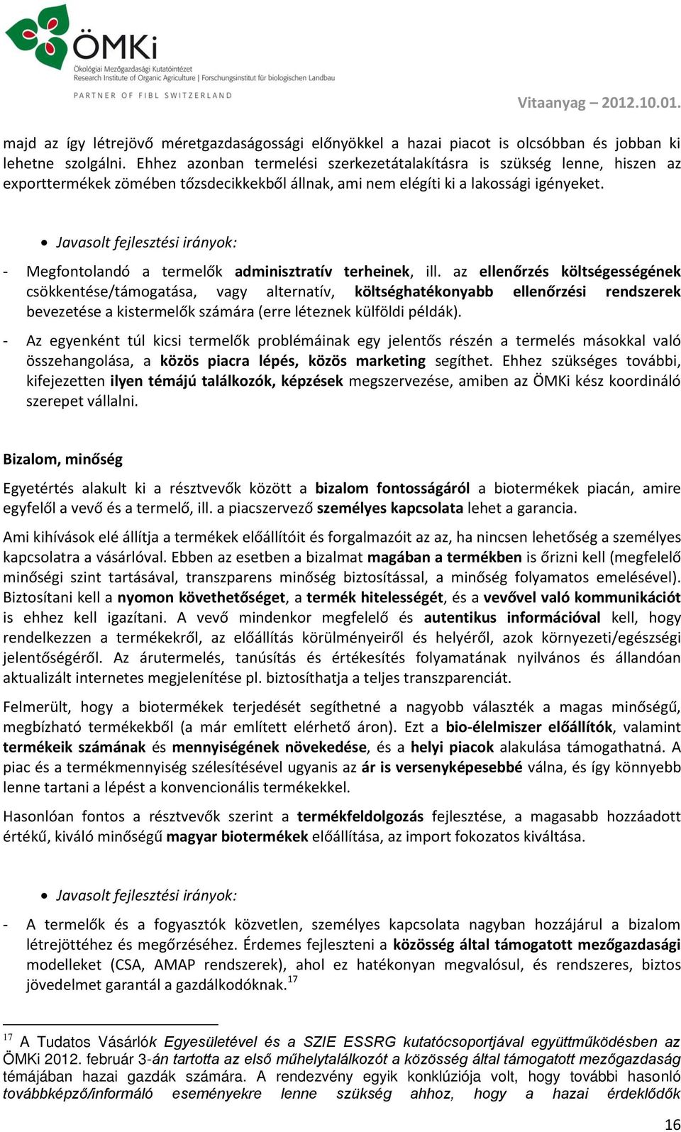 Javasolt fejlesztési irányok: - Megfontolandó a termelők adminisztratív terheinek, ill.