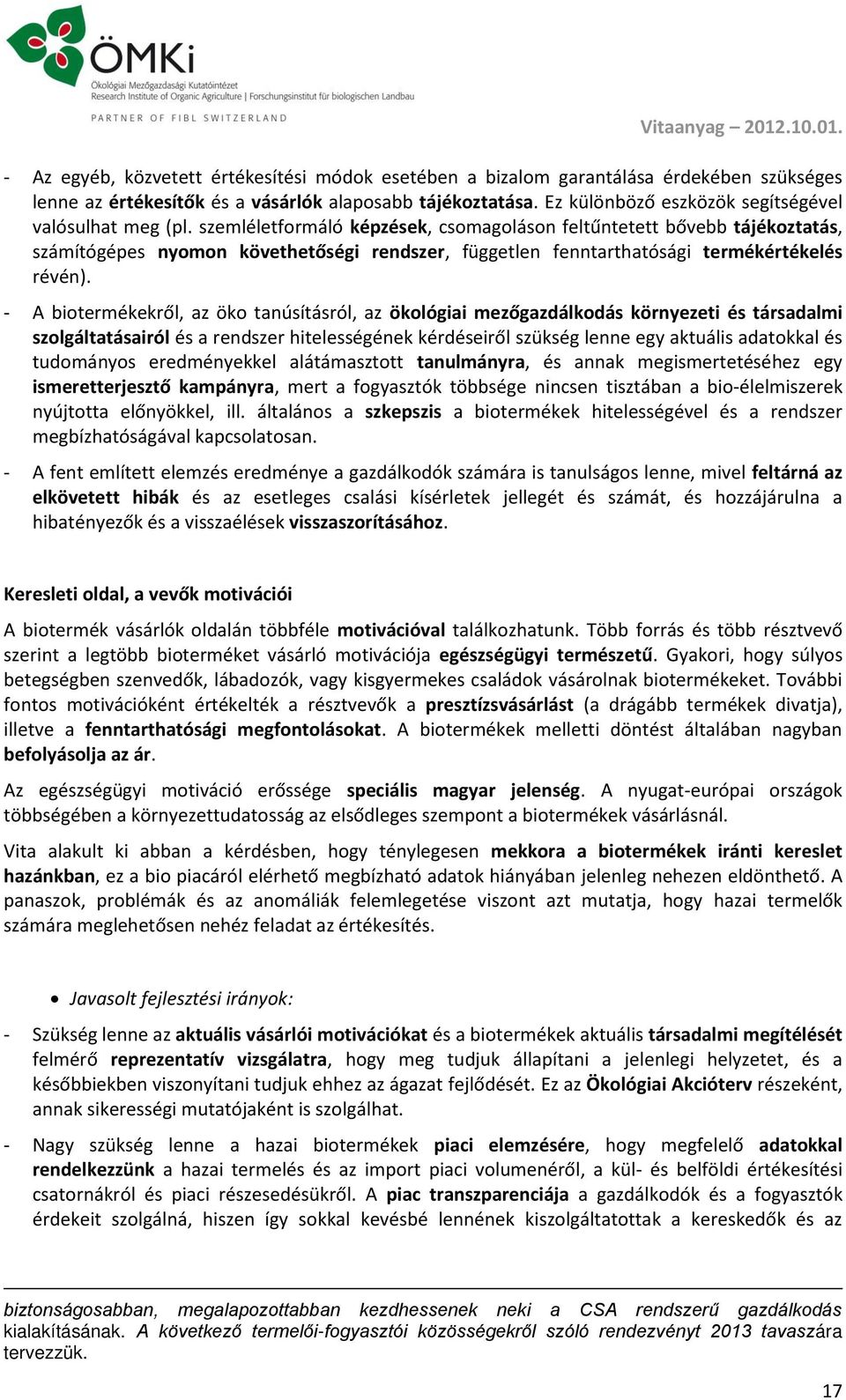 szemléletformáló képzések, csomagoláson feltűntetett bővebb tájékoztatás, számítógépes nyomon követhetőségi rendszer, független fenntarthatósági termékértékelés révén).