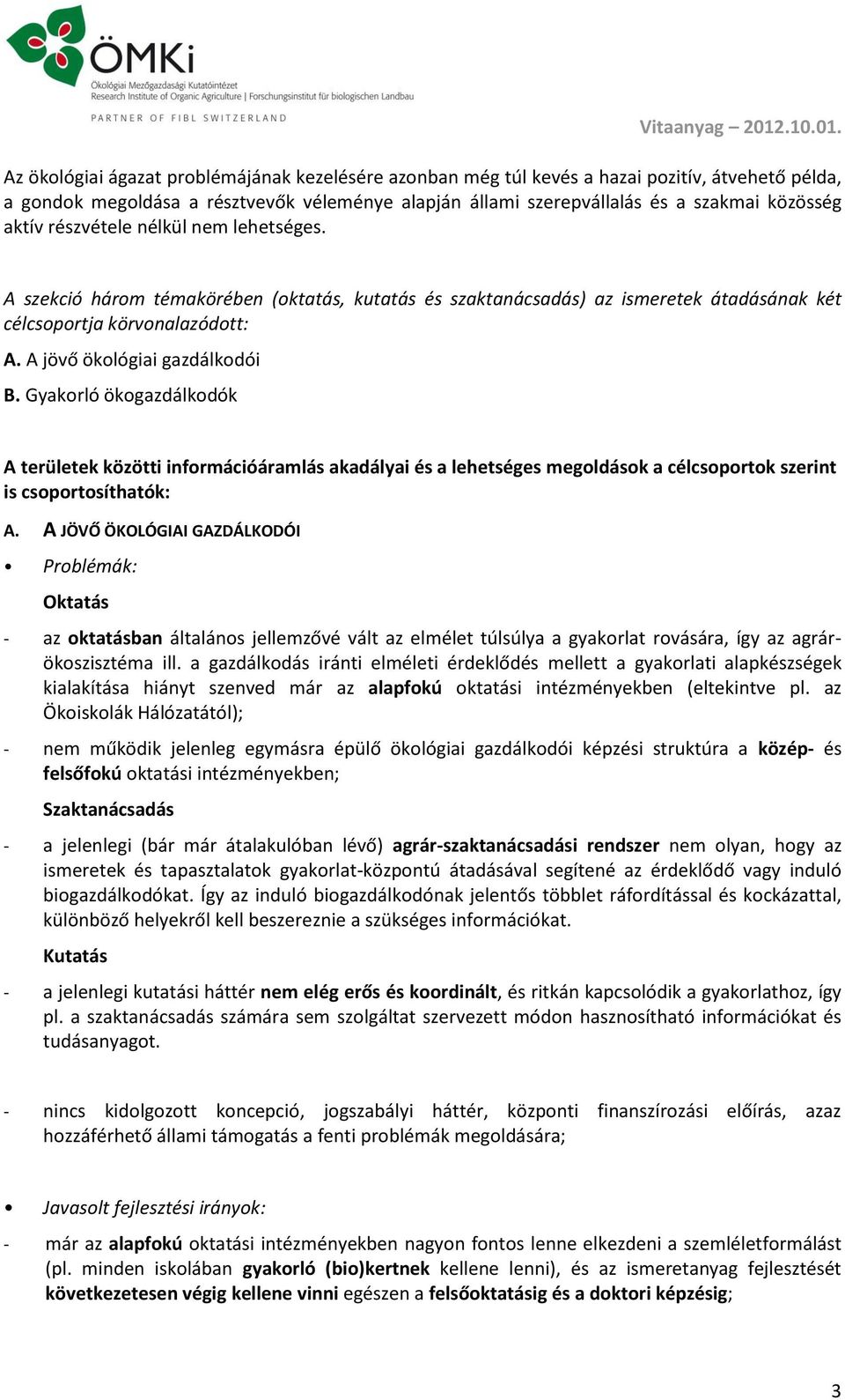 Gyakorló ökogazdálkodók A területek közötti információáramlás akadályai és a lehetséges megoldások a célcsoportok szerint is csoportosíthatók: A.