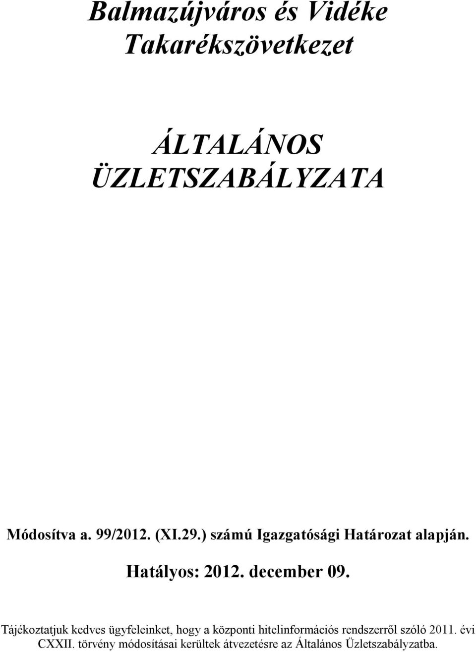 Tájékoztatjuk kedves ügyfeleinket, hogy a központi hitelinformációs rendszerről szóló