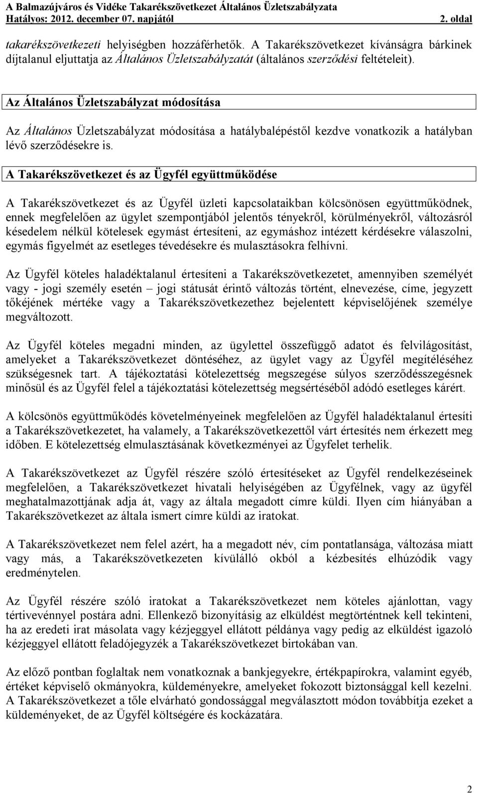 A Takarékszövetkezet és az Ügyfél együttműködése A Takarékszövetkezet és az Ügyfél üzleti kapcsolataikban kölcsönösen együttműködnek, ennek megfelelően az ügylet szempontjából jelentős tényekről,