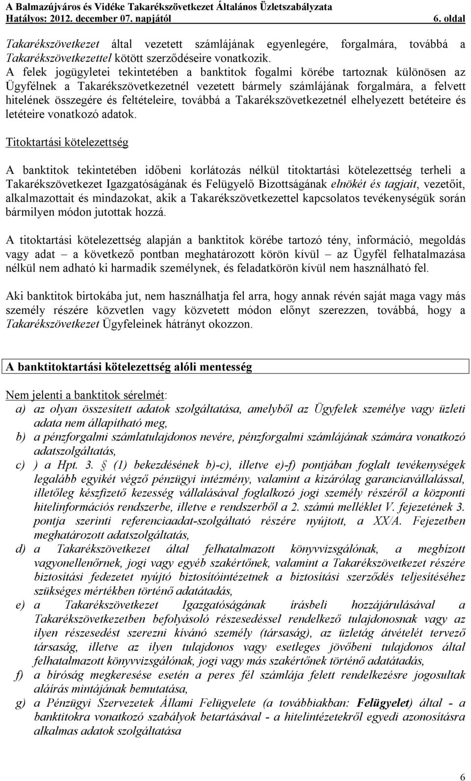 feltételeire, továbbá a Takarékszövetkezetnél elhelyezett betéteire és letéteire vonatkozó adatok.