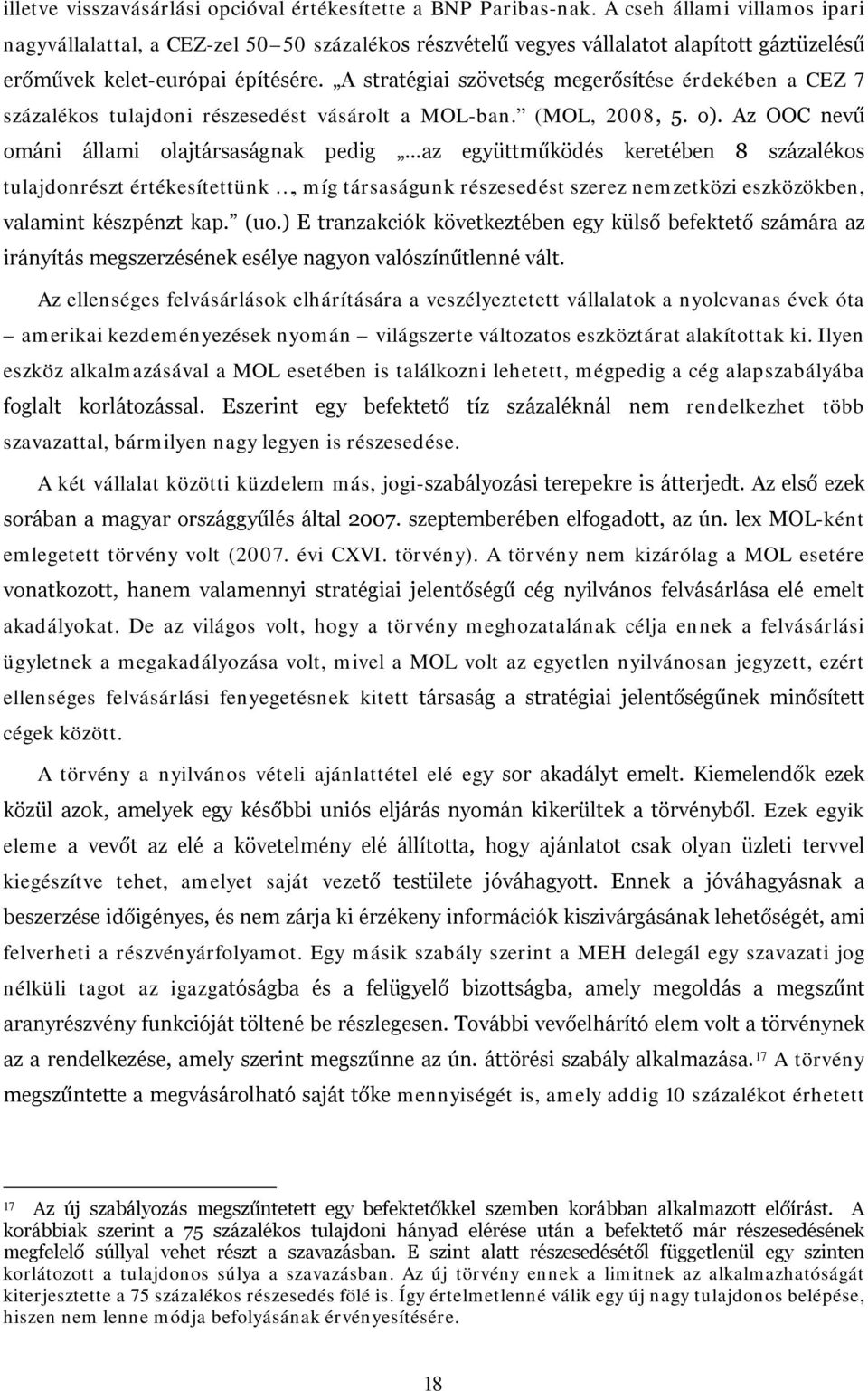 A stratégiai szövetség megerősítése érdekében a CEZ 7 százalékos tulajdoni részesedést vásárolt a MOL-ban. (MOL, 2008, 5. o).